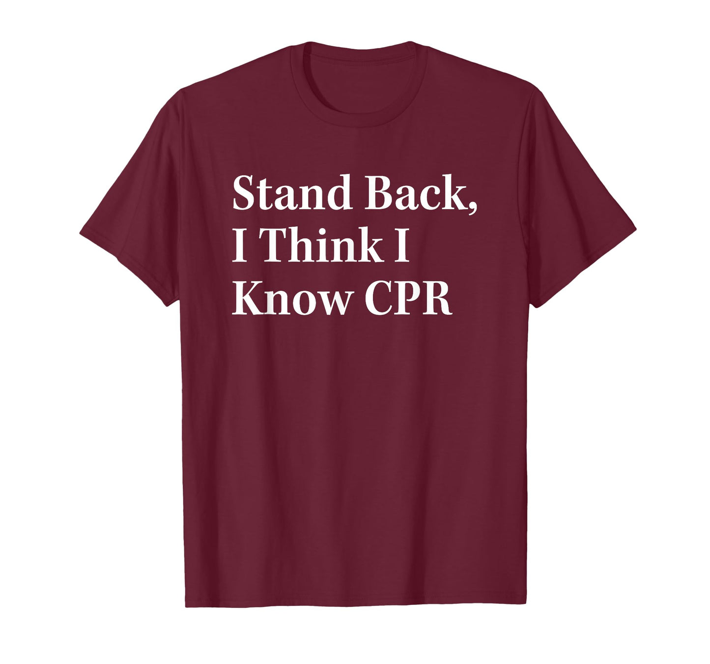 Stand Back I Think I Know CPR Lifesaving Technique T-Shirt
