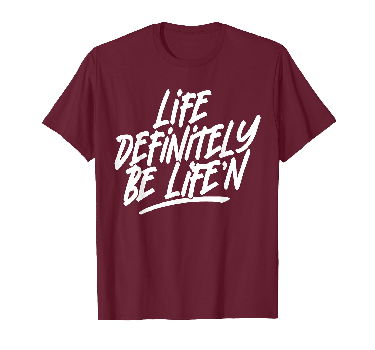 Life Definitely Be Life'n Funny Quote T-Shirt