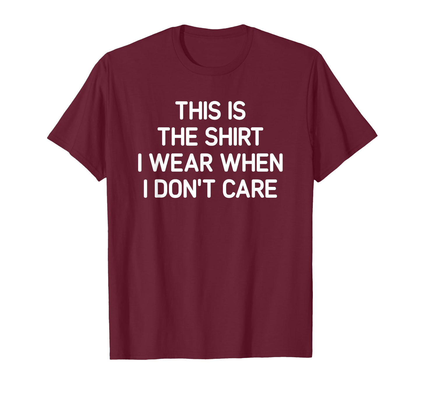 Shirt I Wear When I Don't Care, Funny, Jokes, Sarcastic T-Shirt
