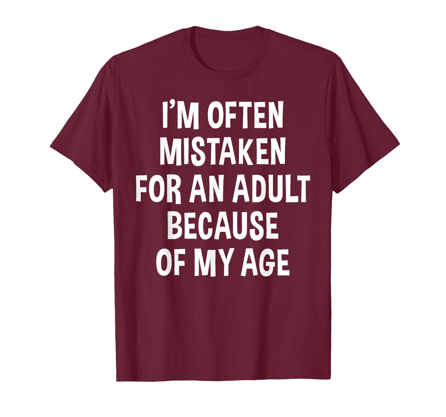 I'm Often Mistaken For An Adult Because Of My Age | Funny T-Shirt
