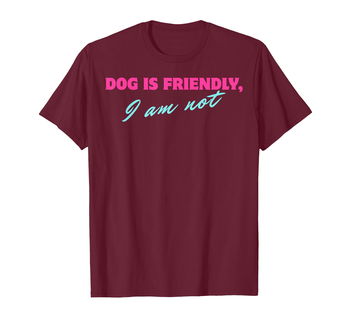 Dog Is Friendly I Am Not T-Shirt