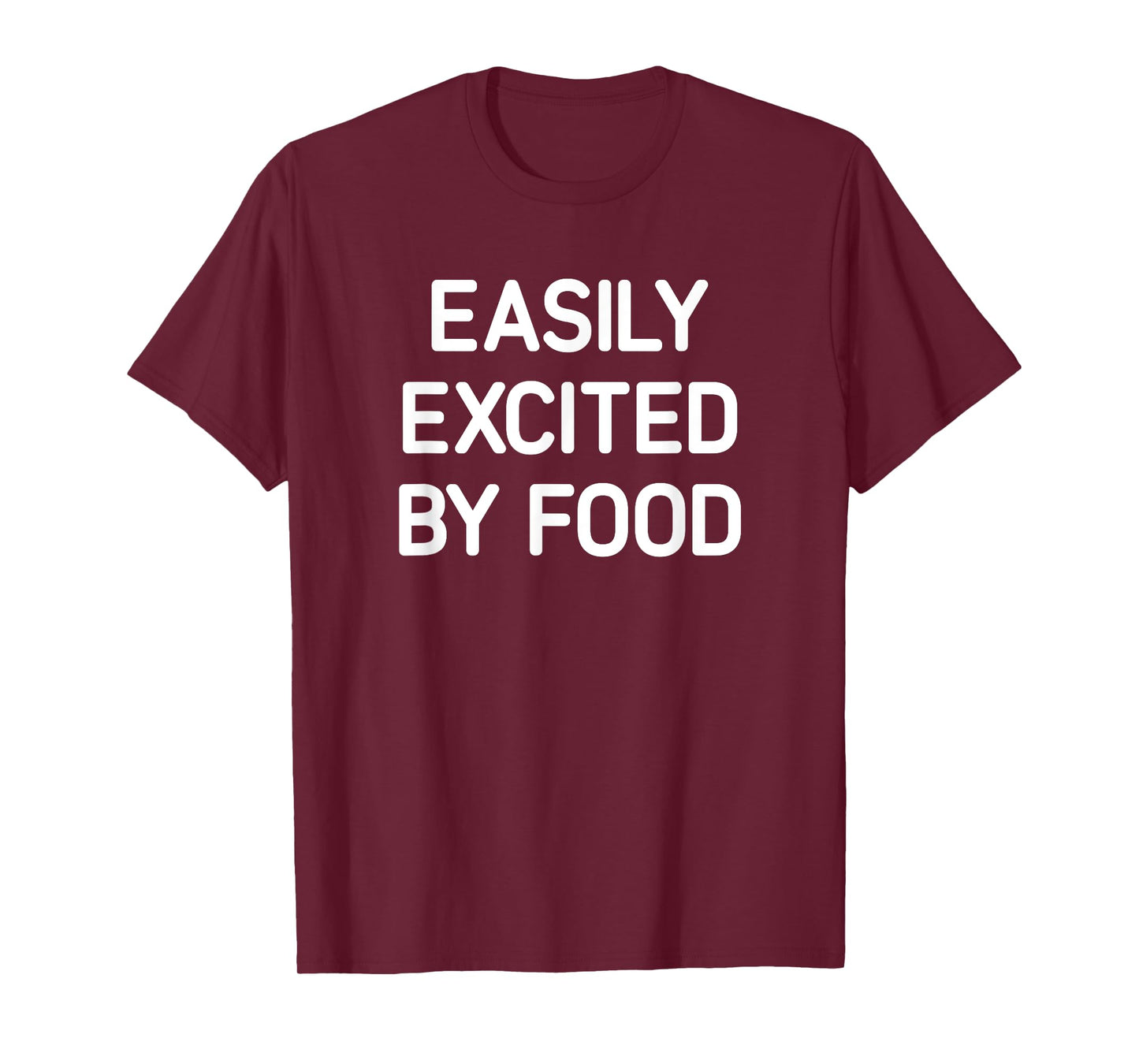 Easily Excited By Food, Funny, Jokes, Sarcastic T-Shirt