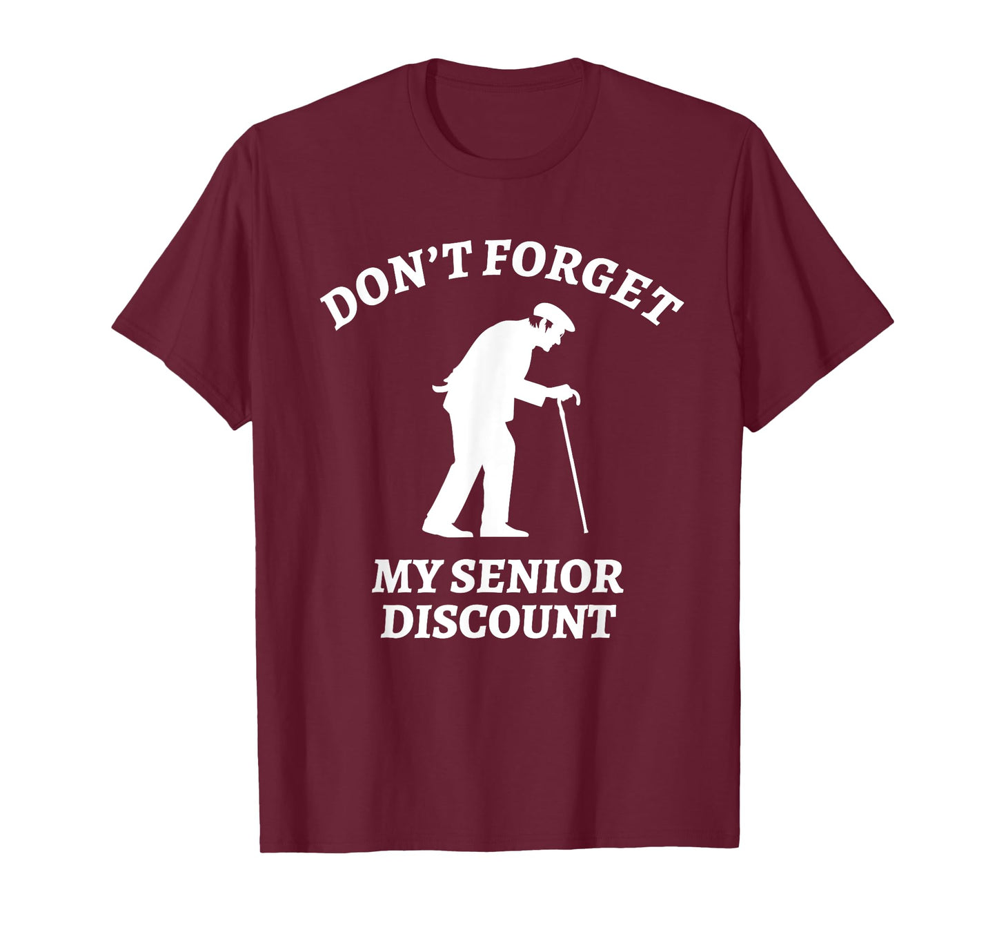 Don't Forget My Senior Discount - Funny Old People Tee Gift T-Shirt