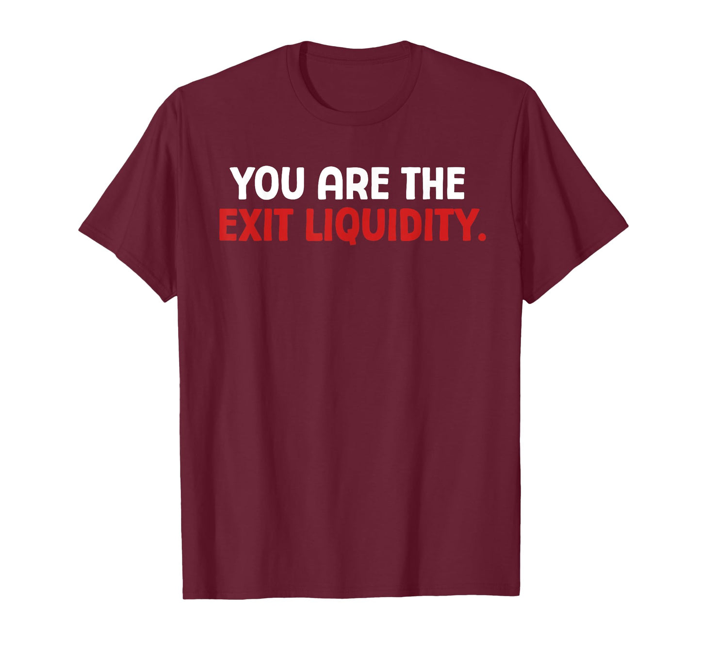 You Are The Exit Liquidity Crypto Trading Funny Saying Meme T-Shirt
