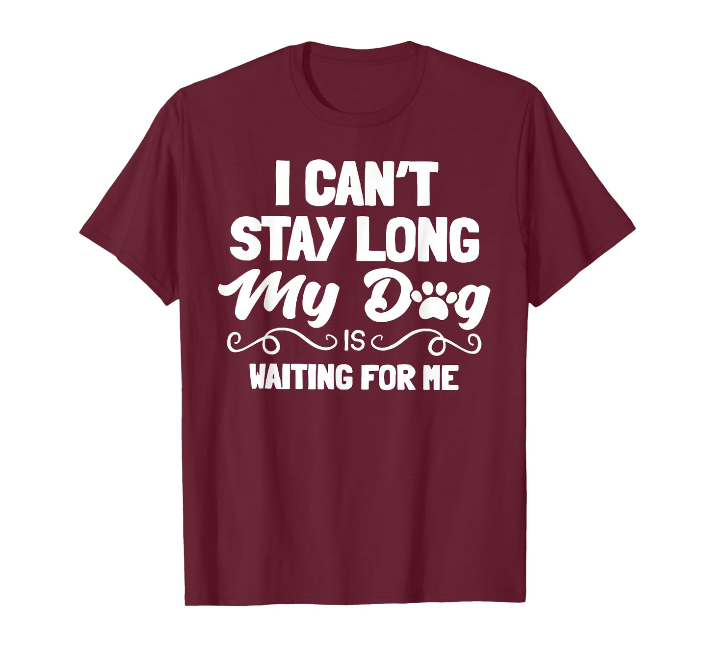 I Can't Stay Long My Dog Is Waiting For Me Men Women T-Shirt