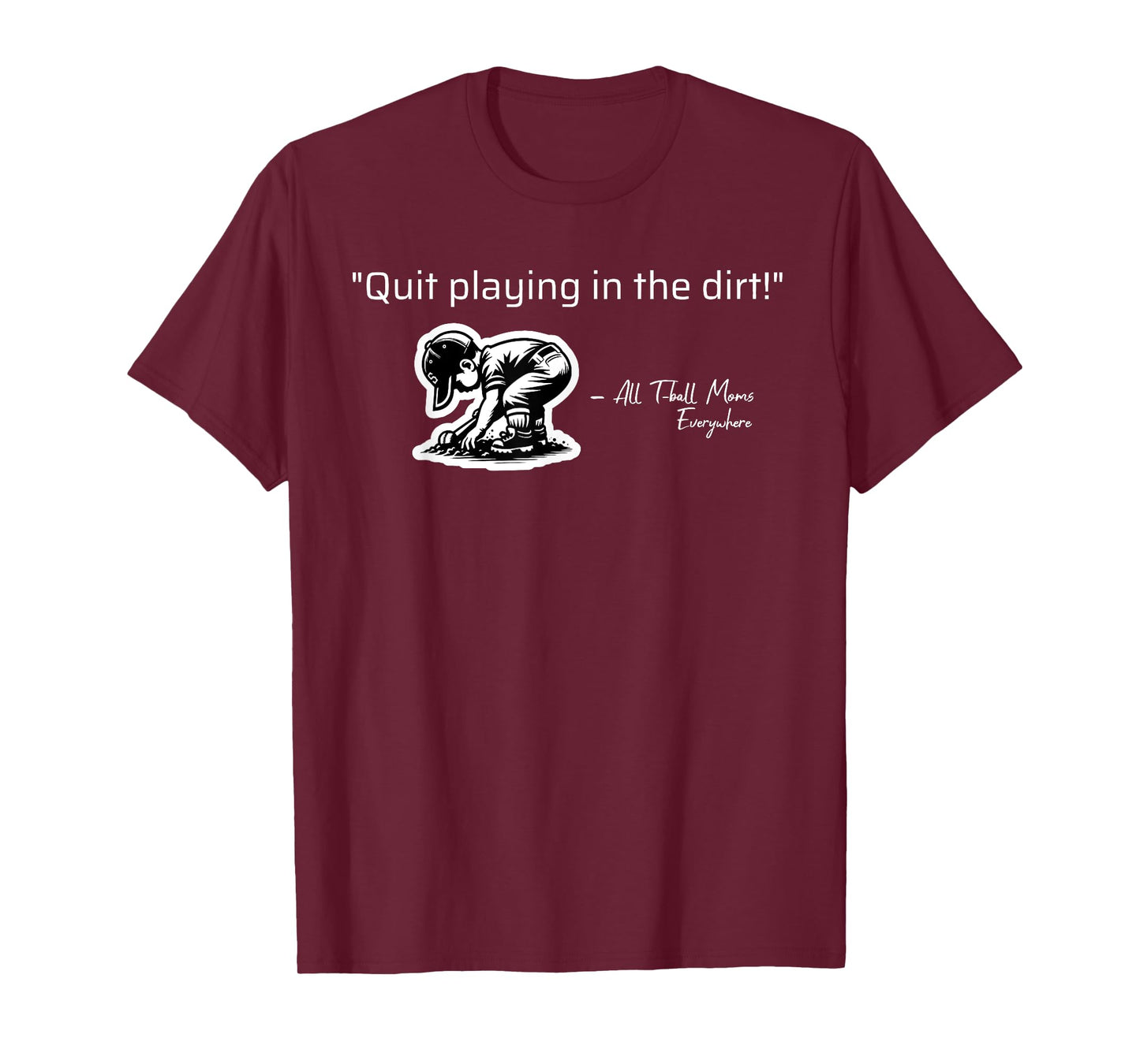Quit Playing In The Dirt T-ball Funny Tee Ball Sayings T-Shirt