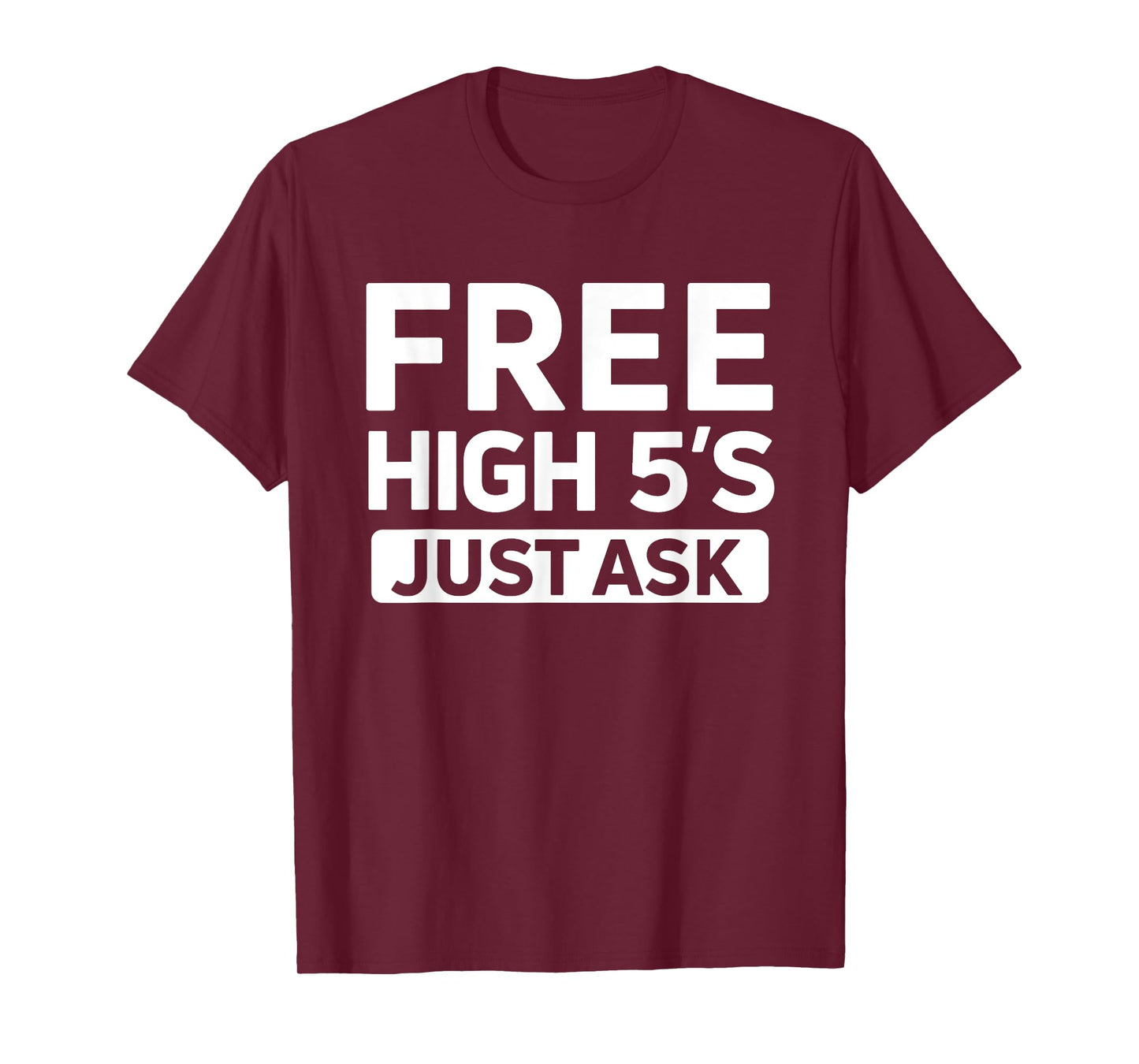 Cute Free High 5's Just Ask High Fives Fun Life Celebration T-Shirt