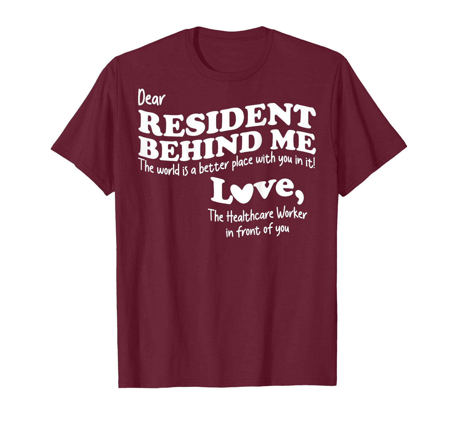 (Back) Dear Resident Behind Me Healthcare Nursing Home Staff T-Shirt