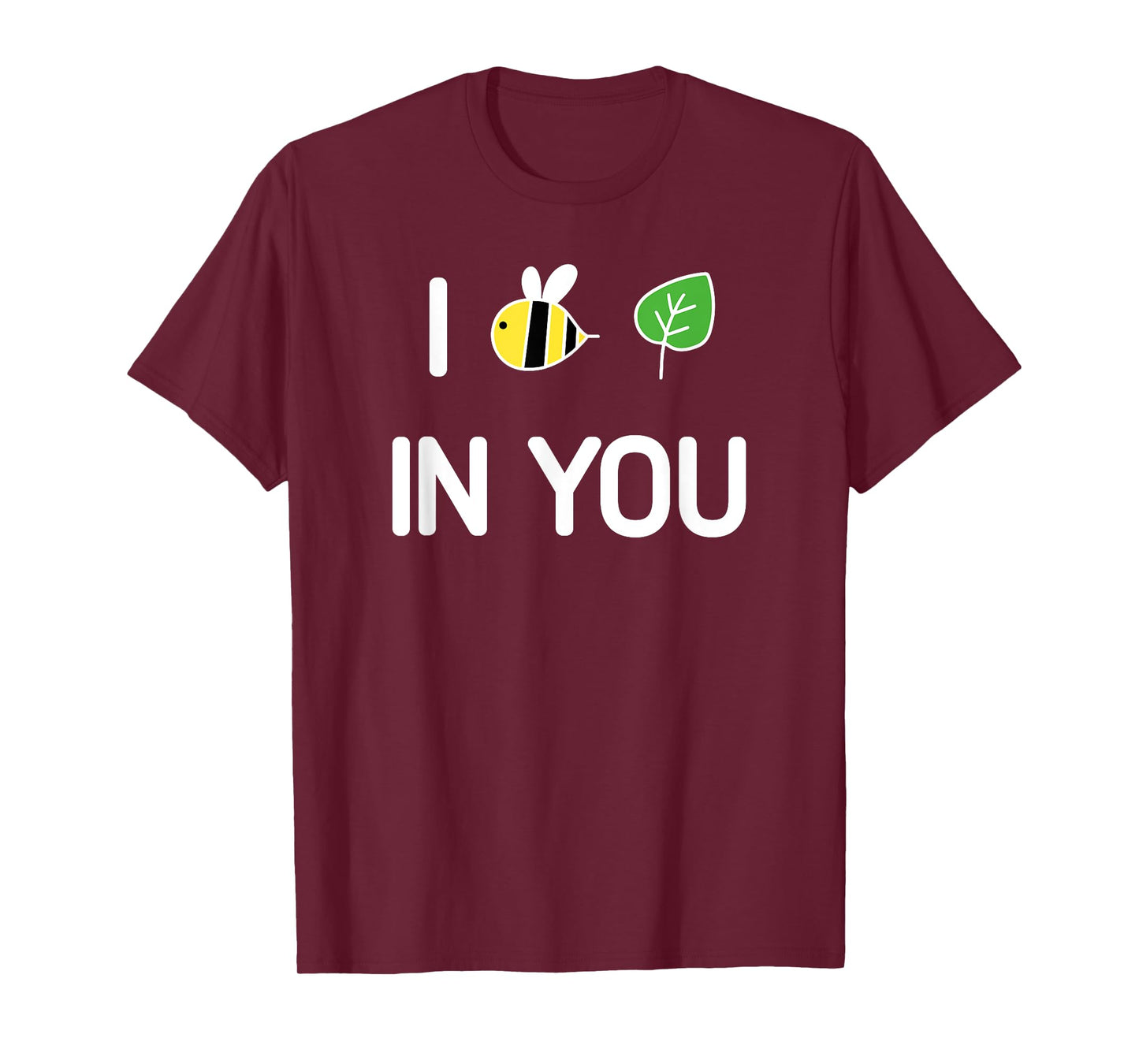 I Bee Leaf In You , Funny, Jokes, Sarcastic T-Shirt