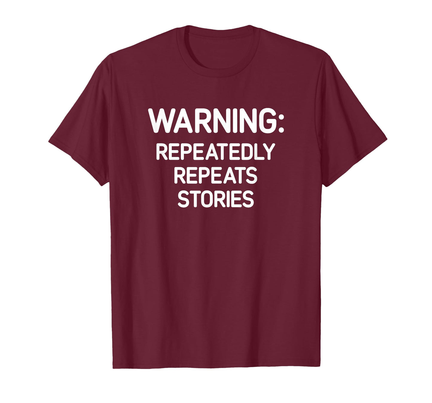 Warning: Repeatedly Repeats Stories, Funny, Jokes, Sarcastic T-Shirt