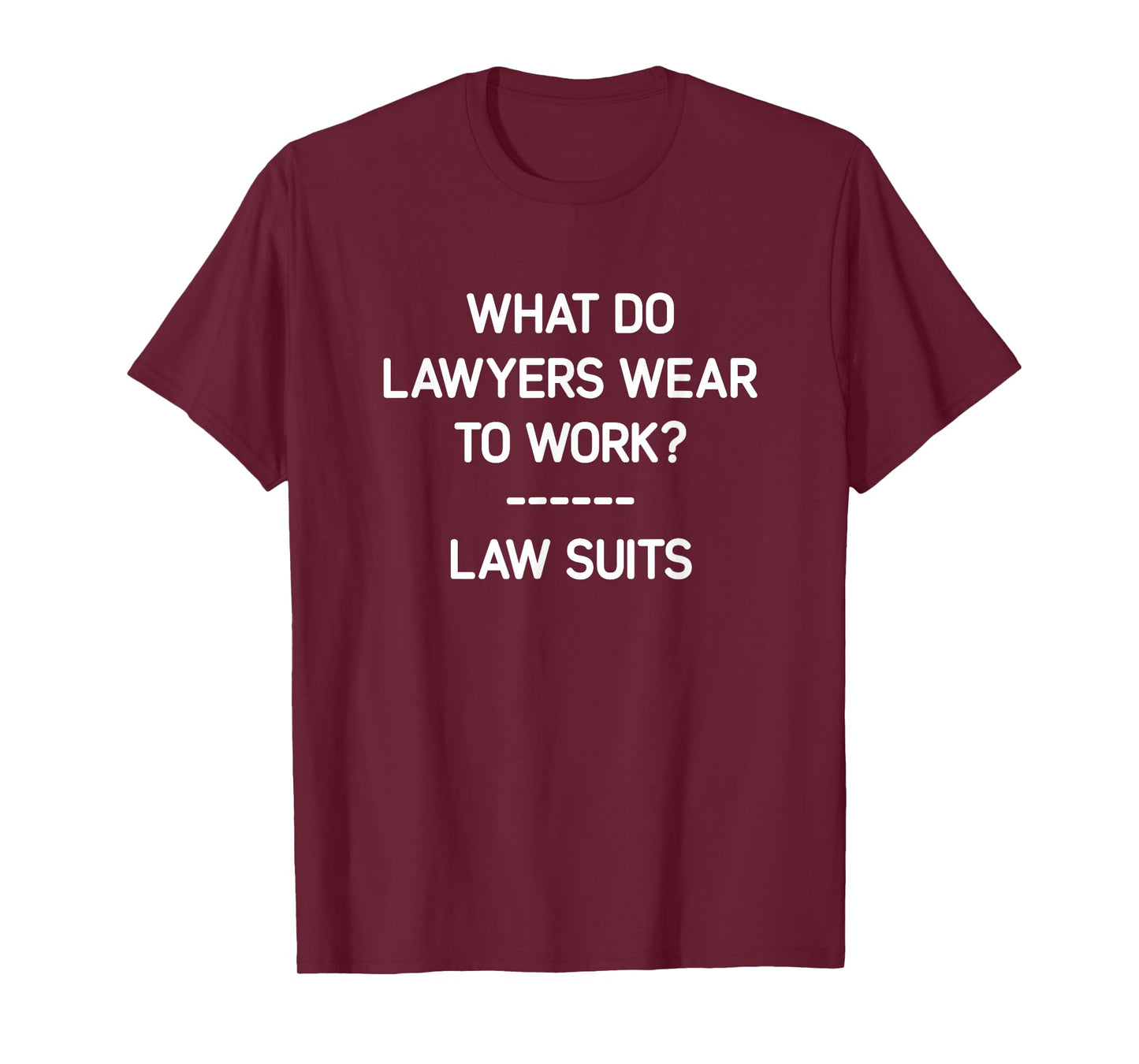 What Do Lawyers Wear To Work? Law Suits, Funny, Jokes T-Shirt
