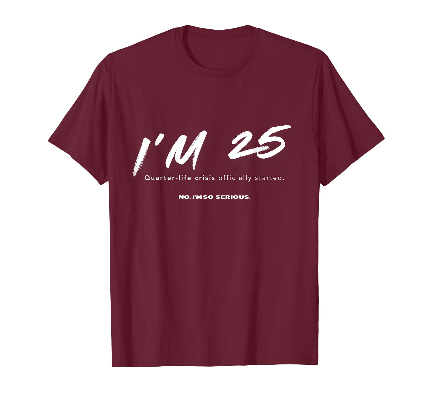 I'm 25. Quarter-life crisis officially started Funny T-Shirt