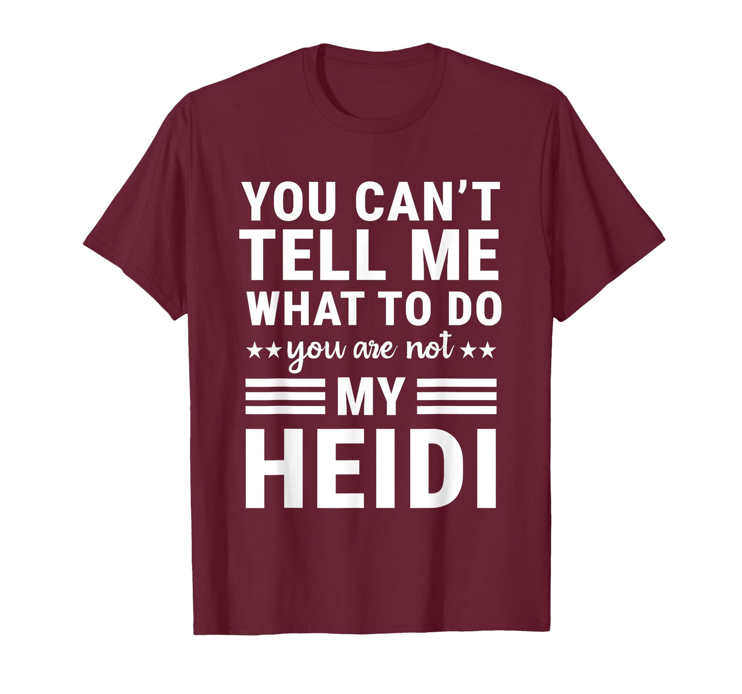 You Can’t Tell Me What to Do You’re Not My Heidi T-Shirt