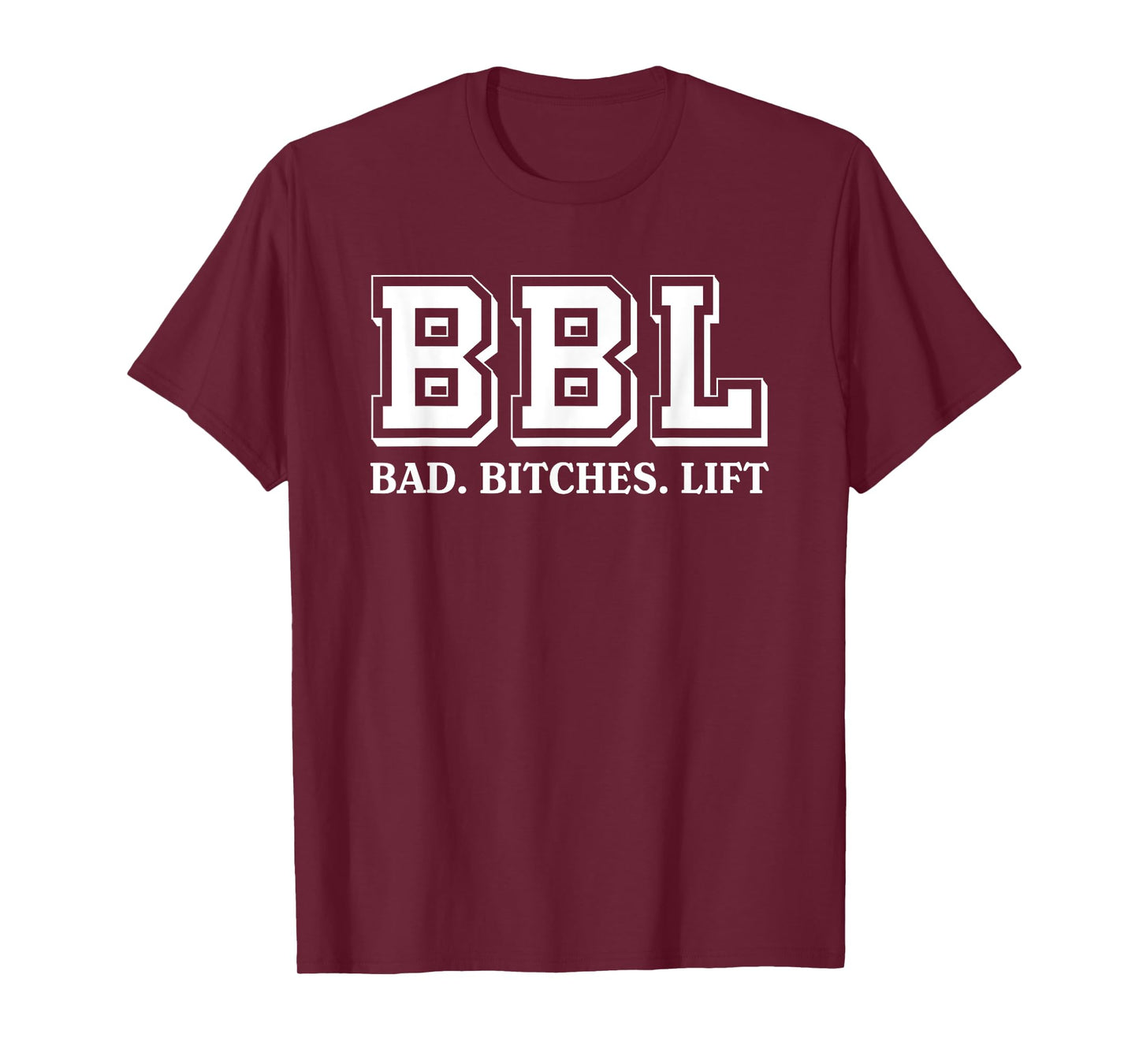BBL Stands For Bad Bitches Lift Humorous Funny Witty T-Shirt