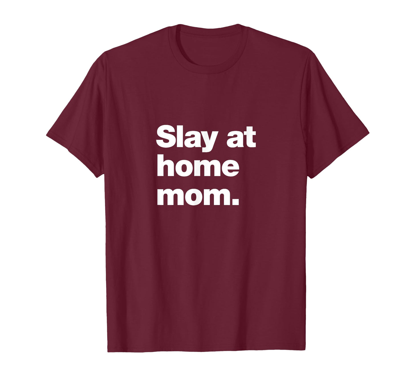 Slay at Home Mom | Amazing Parent Meme T-Shirt