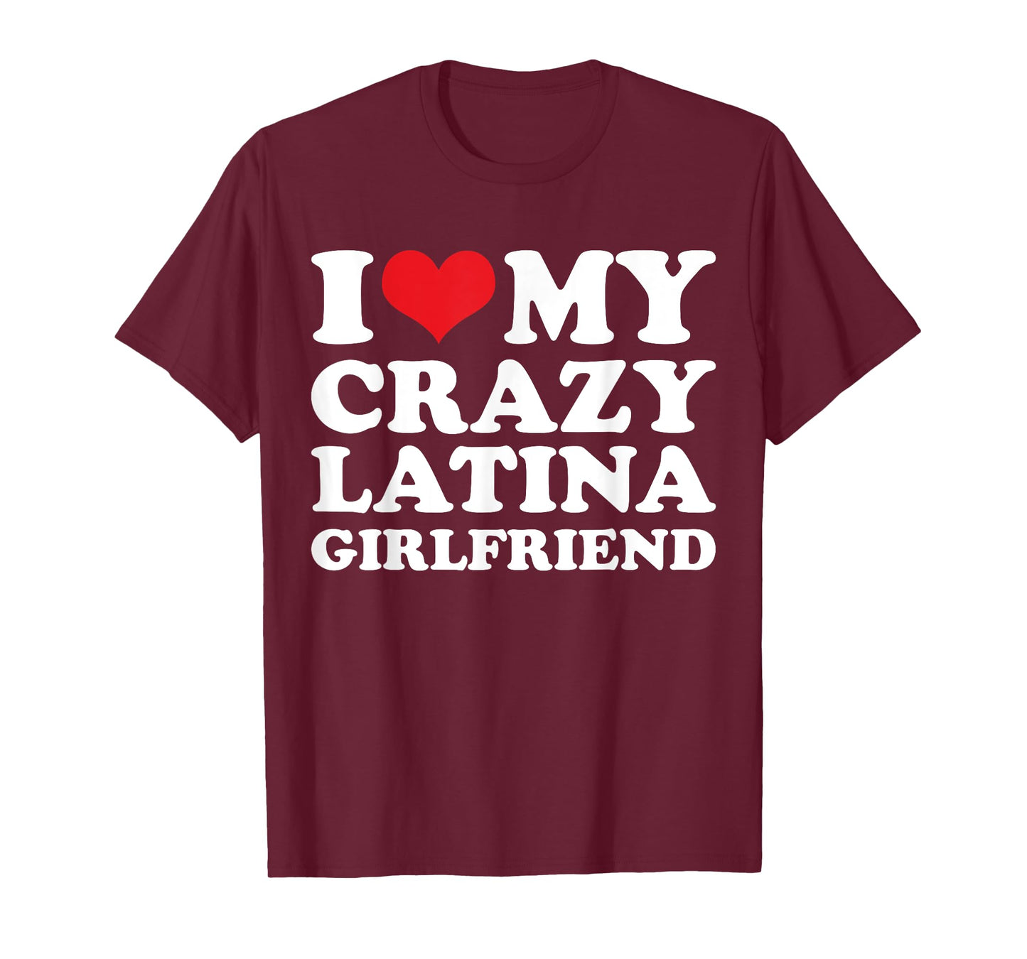 I Love My Crazy Latina Girlfriend T-Shirt