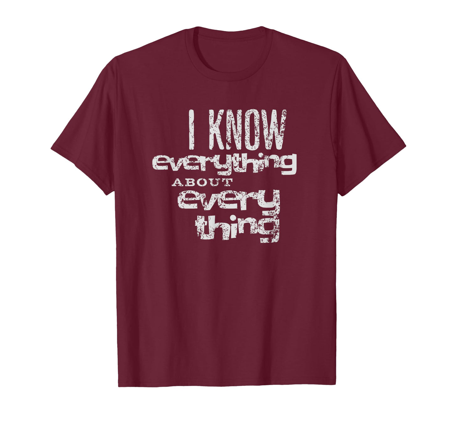 I KNOW EVERYTHING ABOUT EVERYTHING T-Shirt