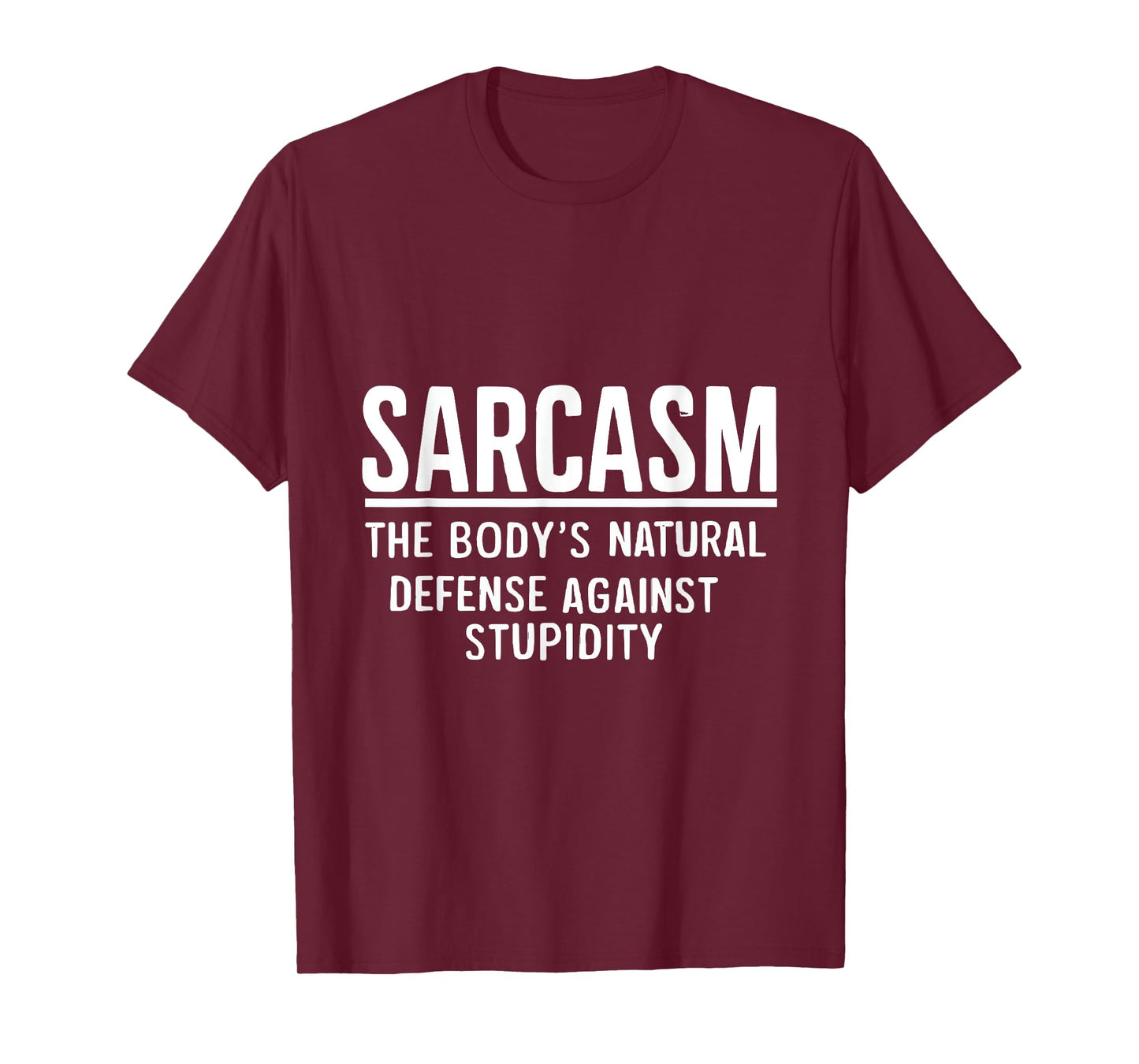 Sarcasm The Body's Natural Defense Against Stupidity T-Shirt