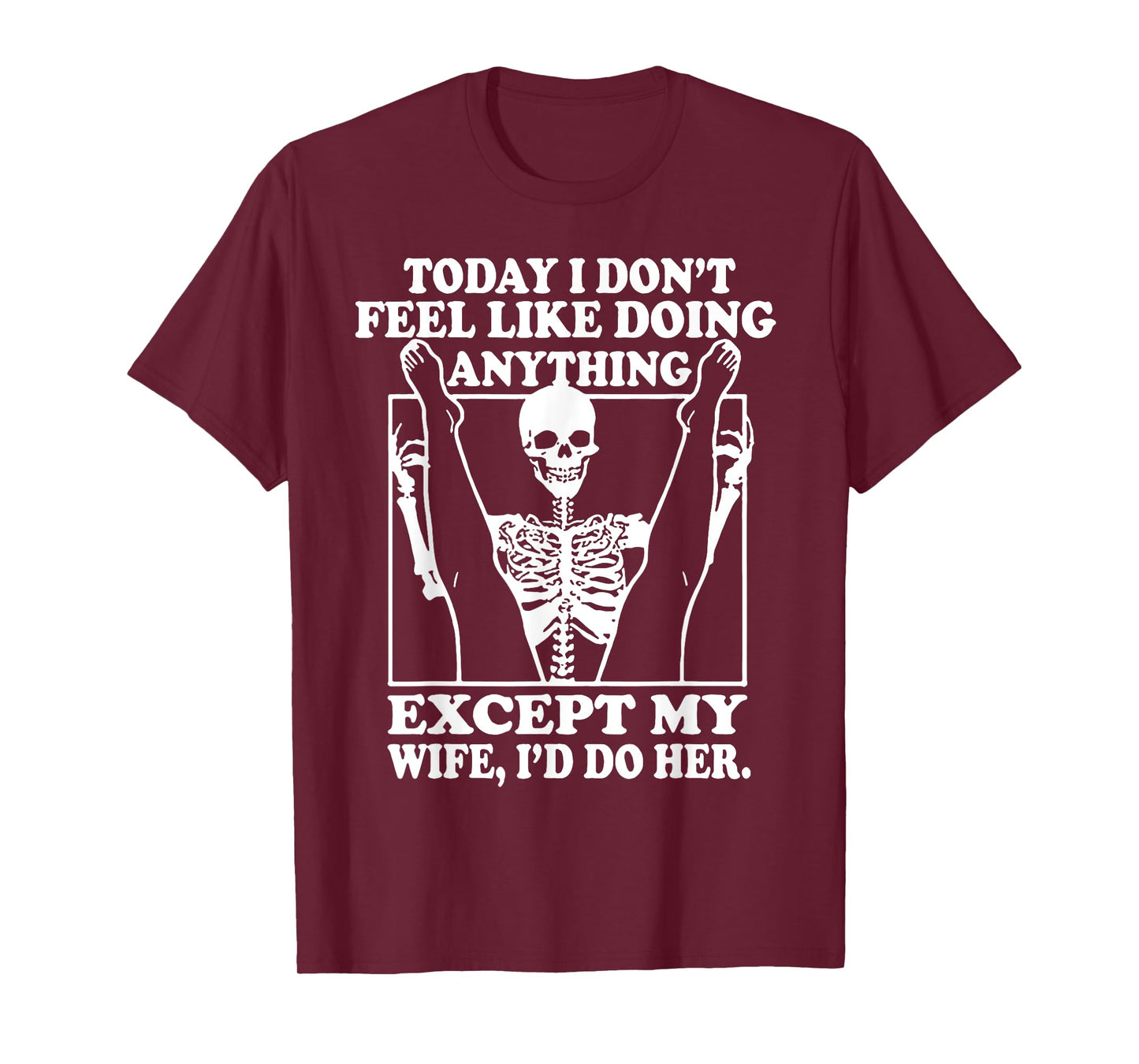Today I Don't Feel Like Doing Anything Except My Wife T-Shirt