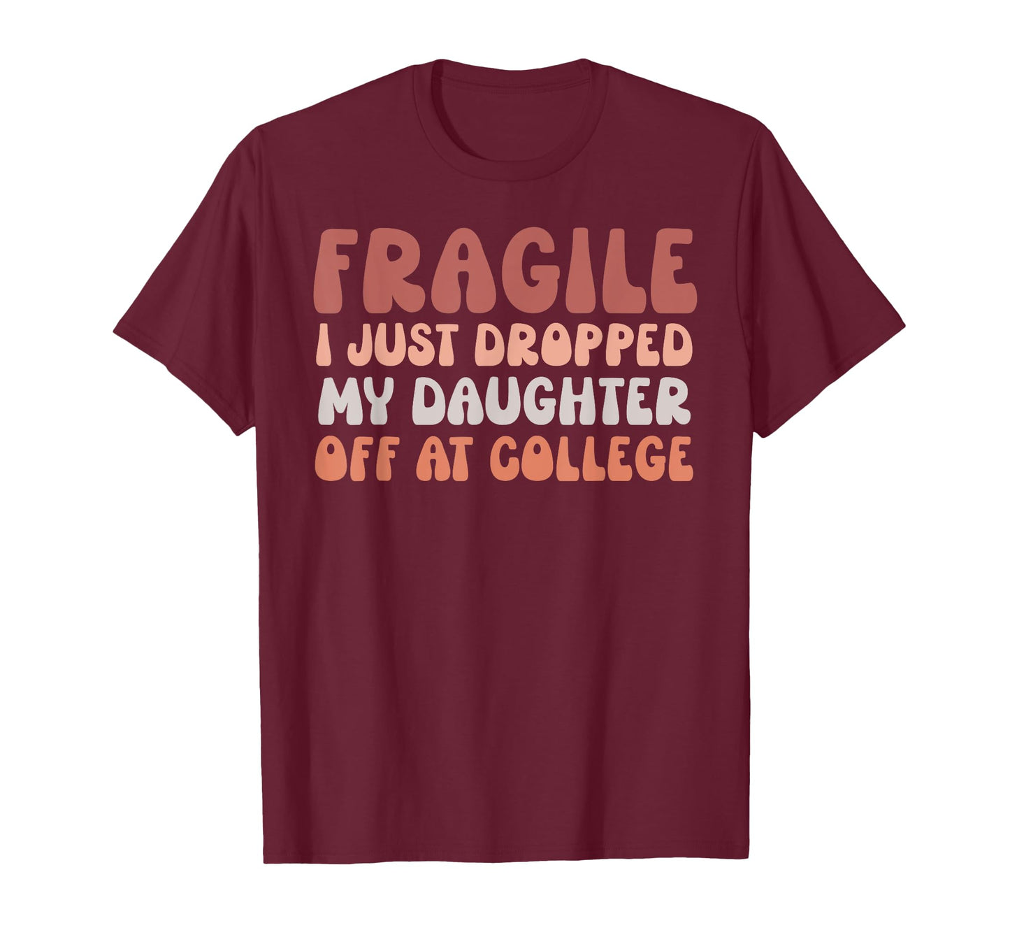 Fragile I Just Dropped My Daughter Off At College Pink Retro T-Shirt