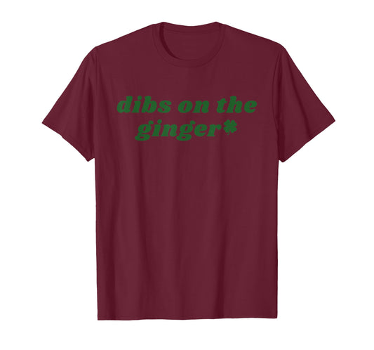 Dibs On The Ginger St Patrick's Day Irish Gingers Redhead T-Shirt - T-Shirt | Maroon