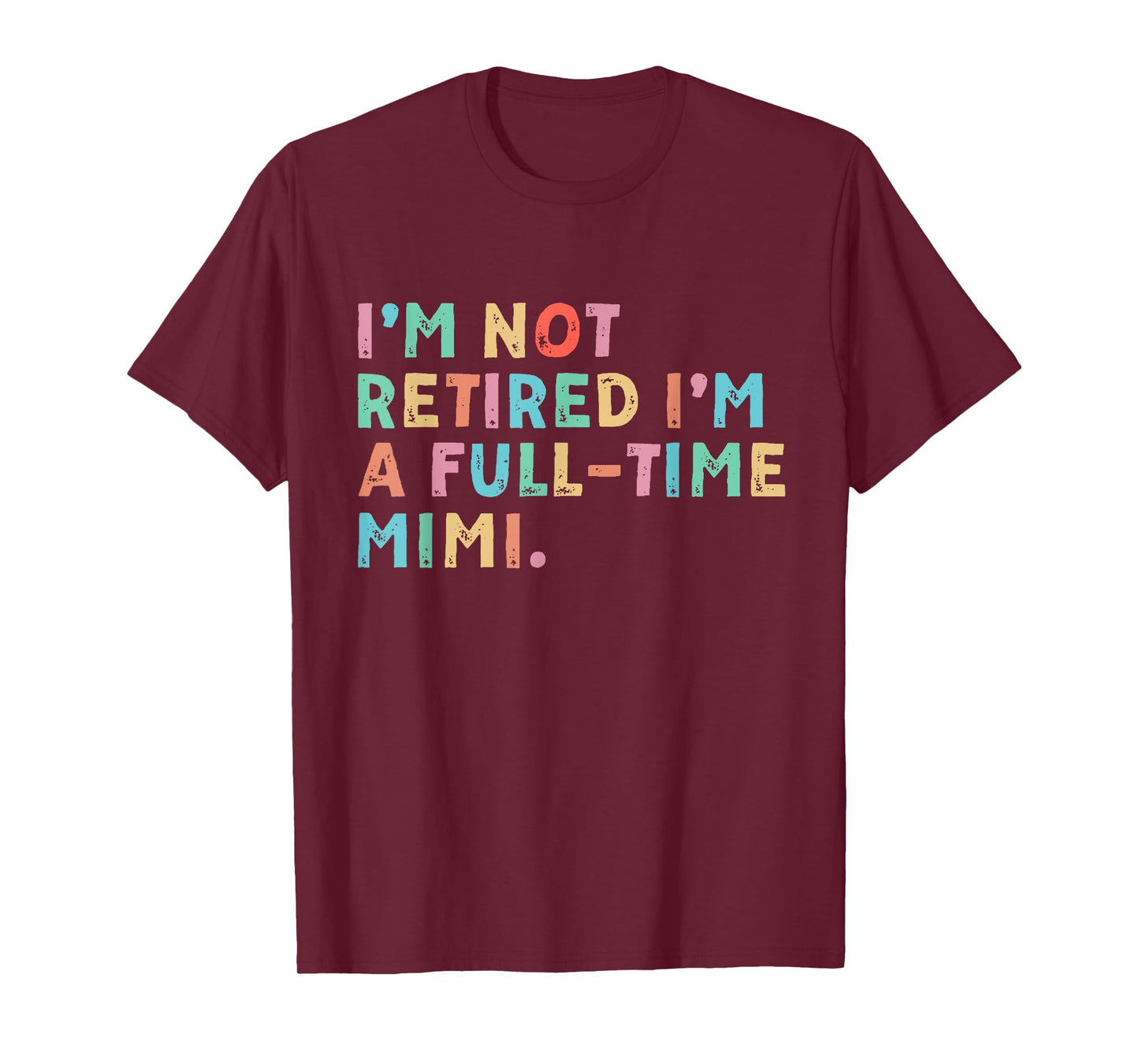 I'm Not Retired I'm A Full Time Mimi Mothers Day T-Shirt