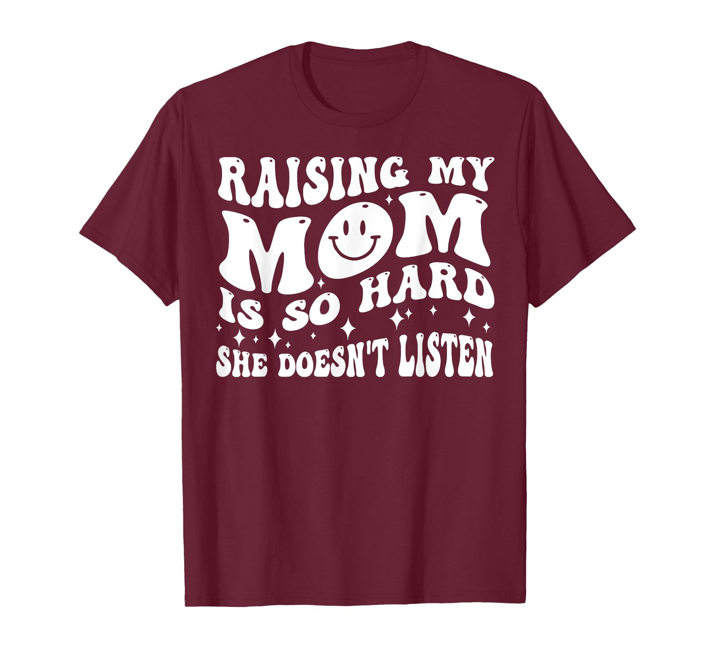 Raising My Mom Is So Hard She Doesn't Listen T-Shirt