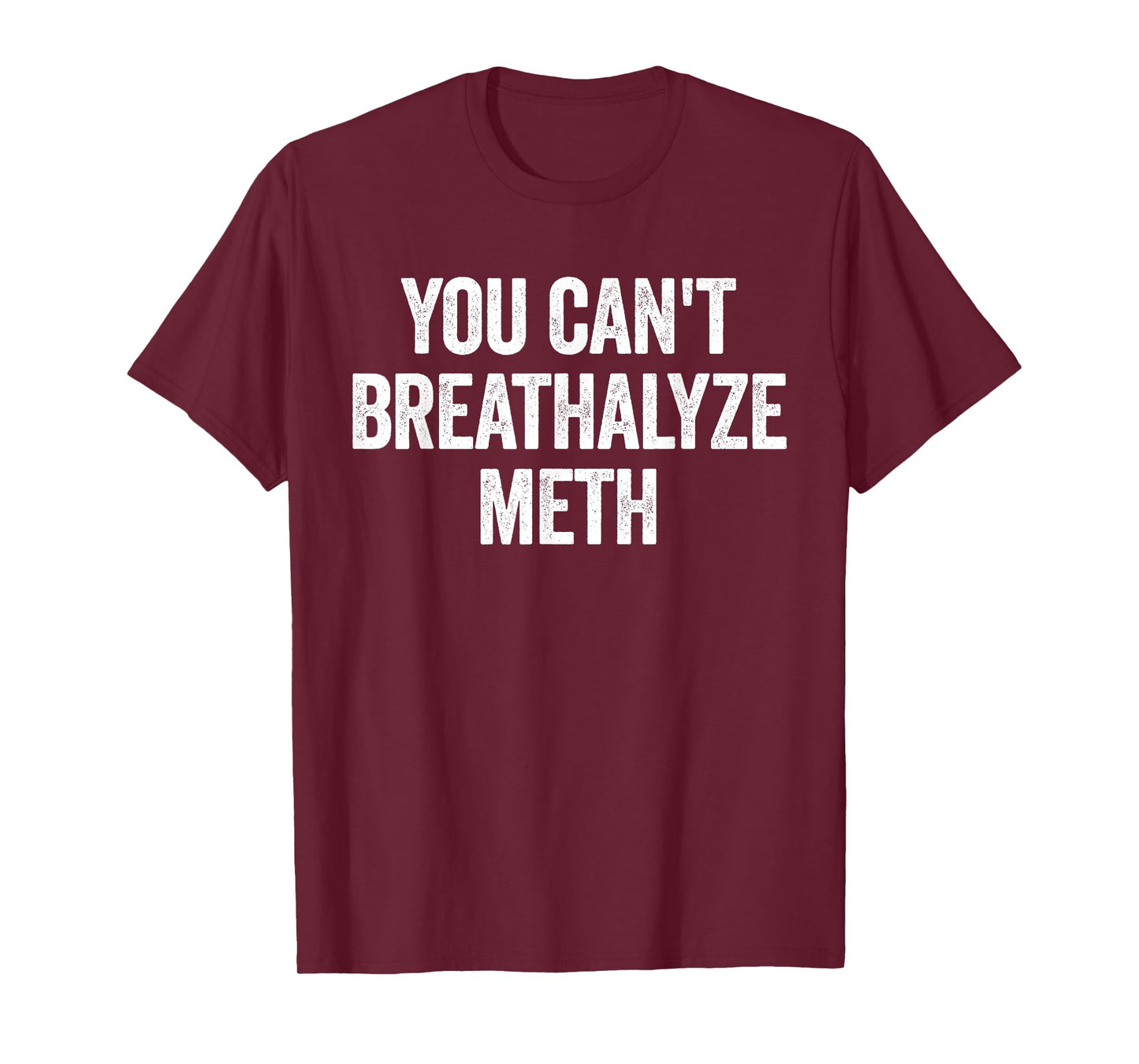 You Cant Breathalyze Meth Funny Raunchy T-Shirt