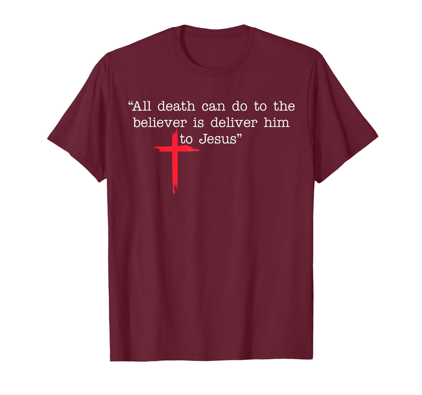 All Death Can Do to The Believer is Deliver Him to Jesus T-Shirt