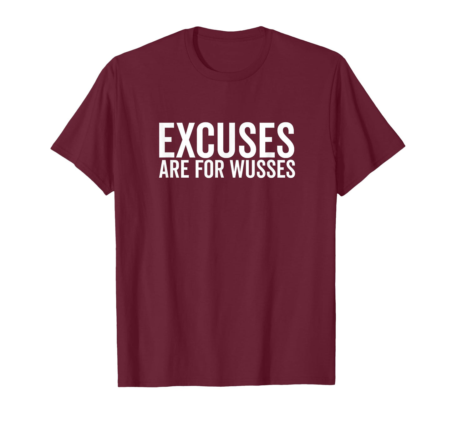 Excuses are for Wusses Motivational Quote T-Shirt