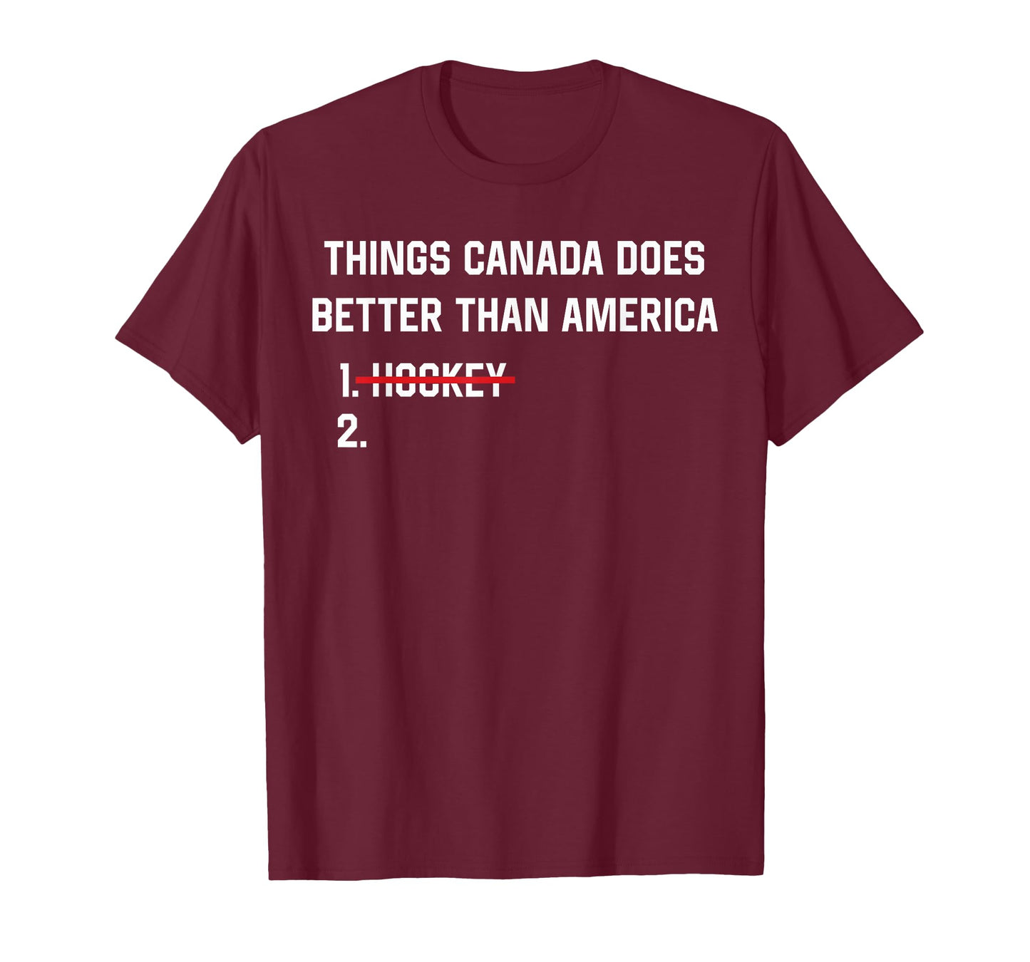 Things Canada Does Better Than America Funny Hockey Rivalry T-Shirt - T-Shirt | Maroon