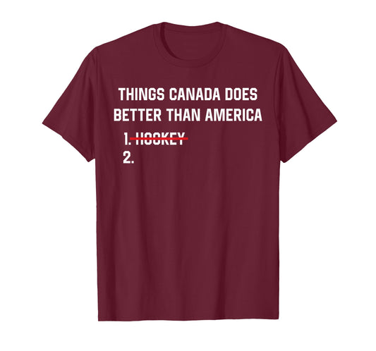 Things Canada Does Better Than America Funny Hockey Rivalry T-Shirt - T-Shirt | Maroon