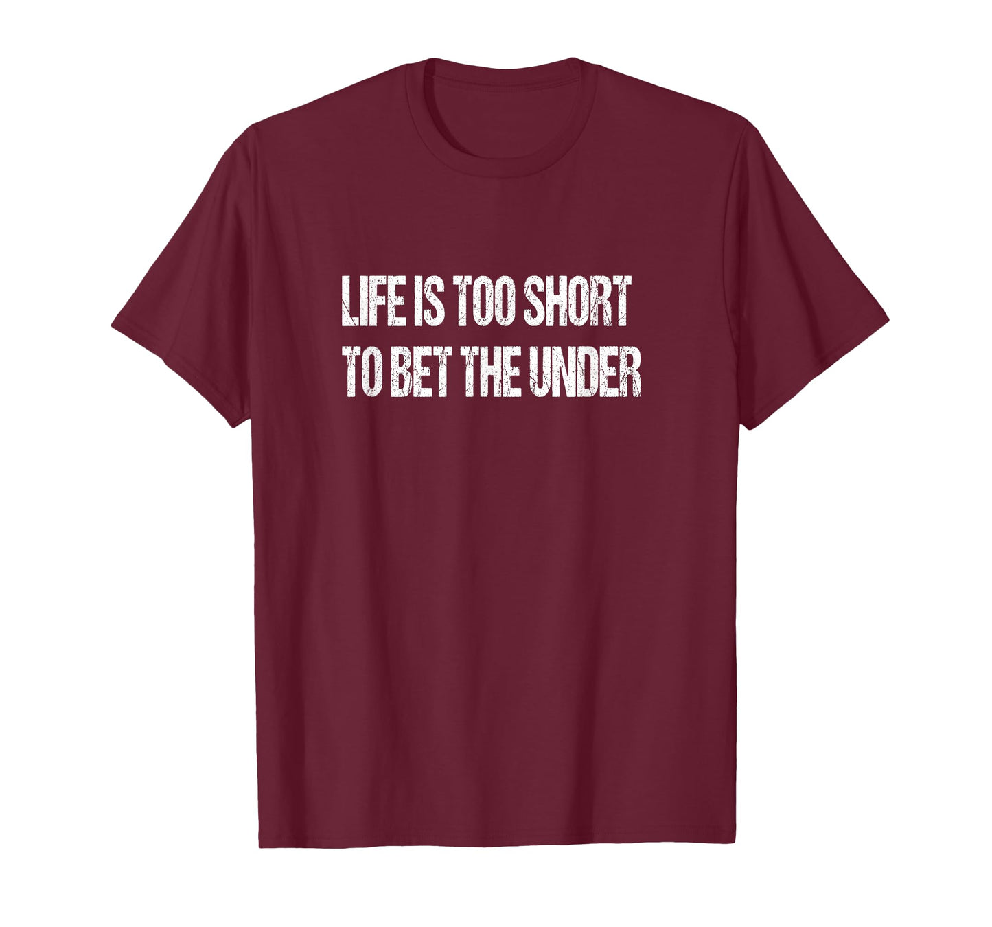 Life Is Too Short To Bet The Under T-Shirt