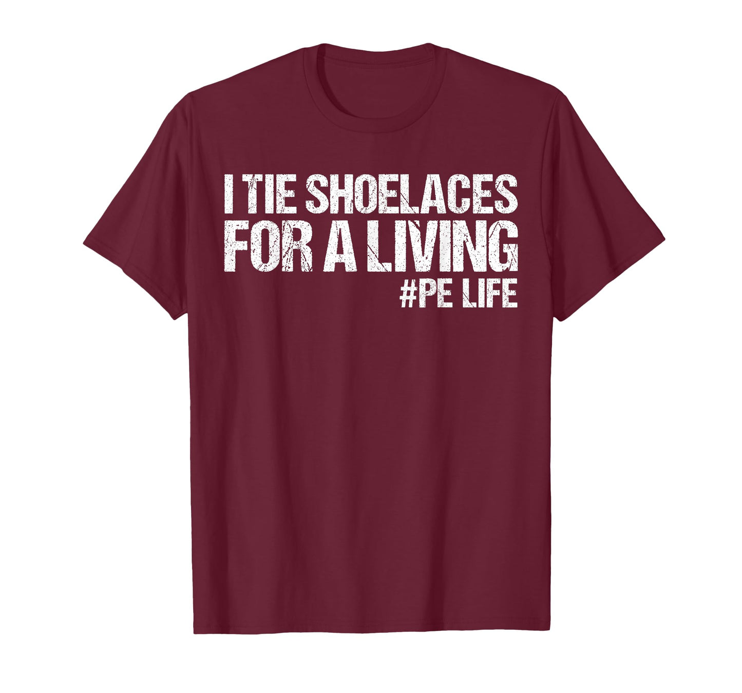 I Tie Shoelaces for A Living Funny Elementary PE Teacher T-Shirt