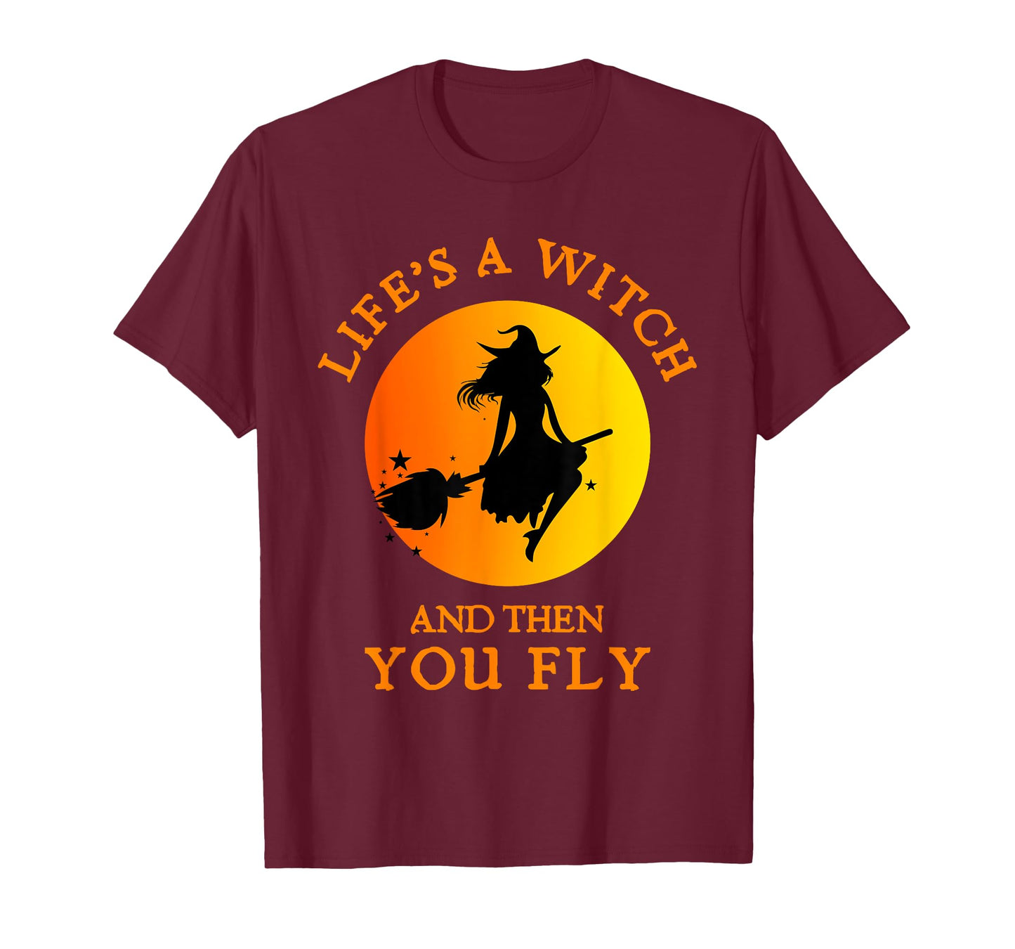 Life's A Witch And Then You Fly Witchy Halloween T-Shirt