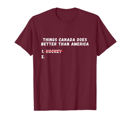 Things Canada Does Better Than America T-Shirt - T-Shirt | Maroon