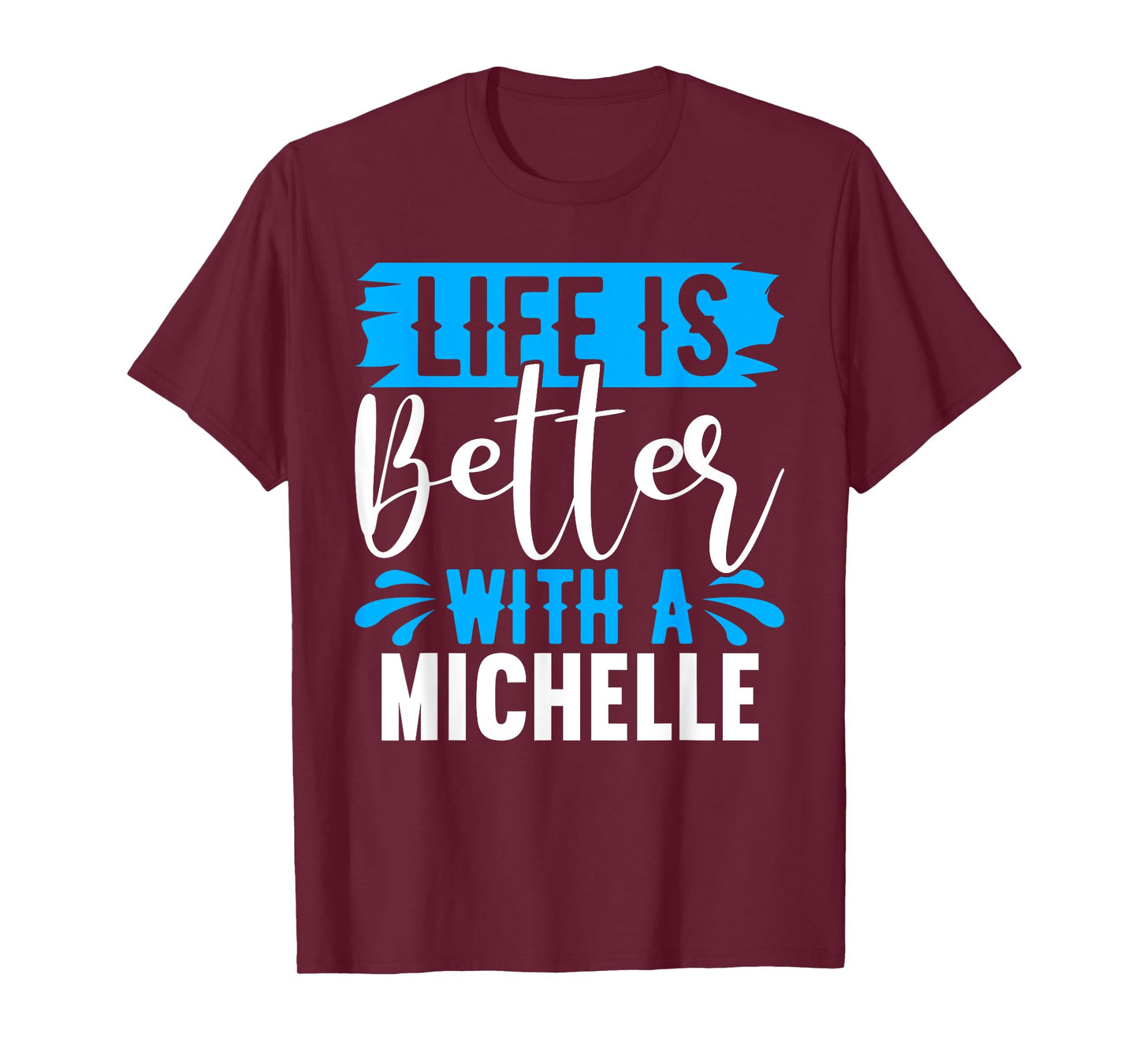 Life Is Better With A MICHELLE T-Shirt Name MICHELLE T-Shirt