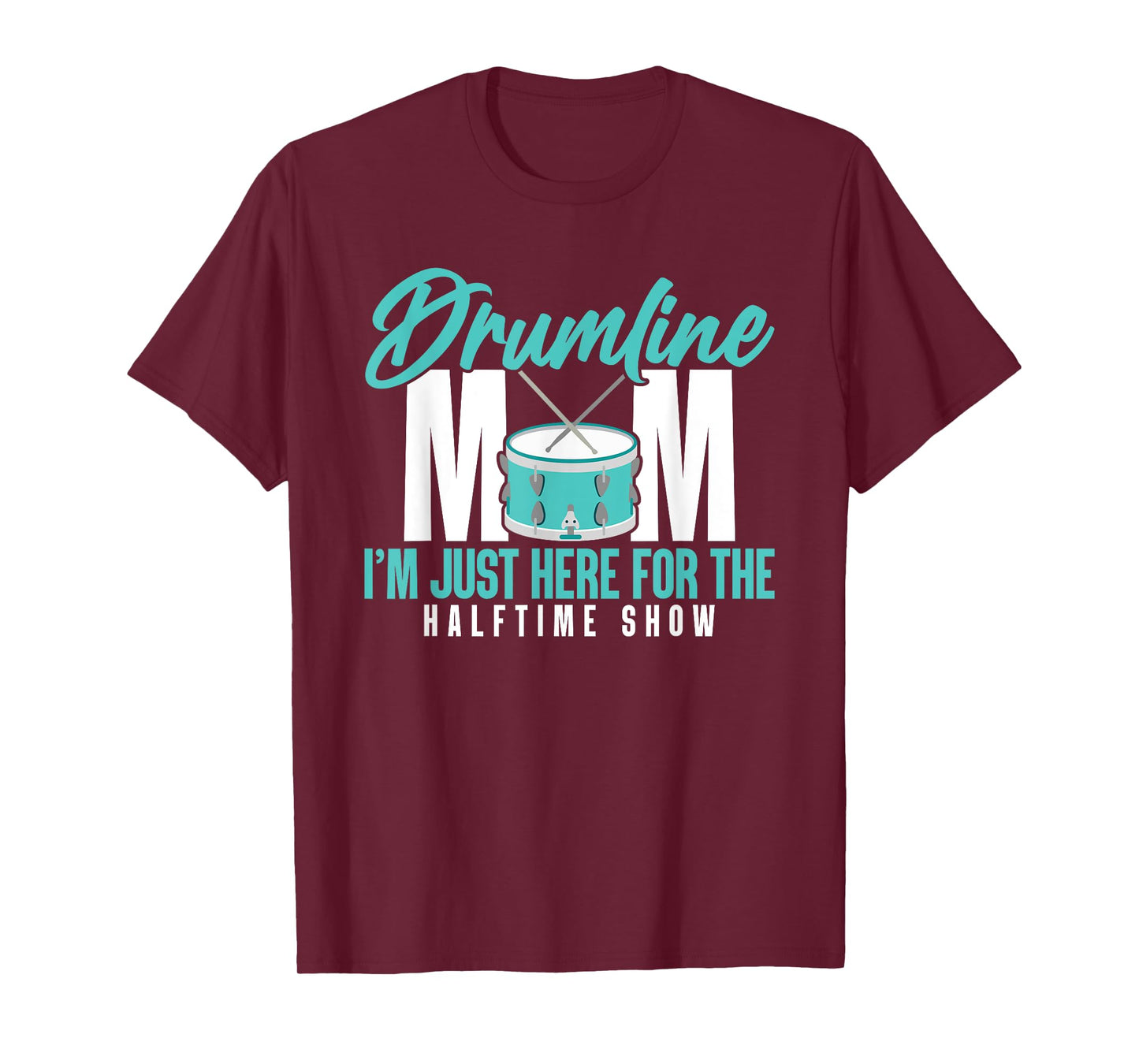 Drumline Mom I'm Just Here For The Halftime Show T-Shirt