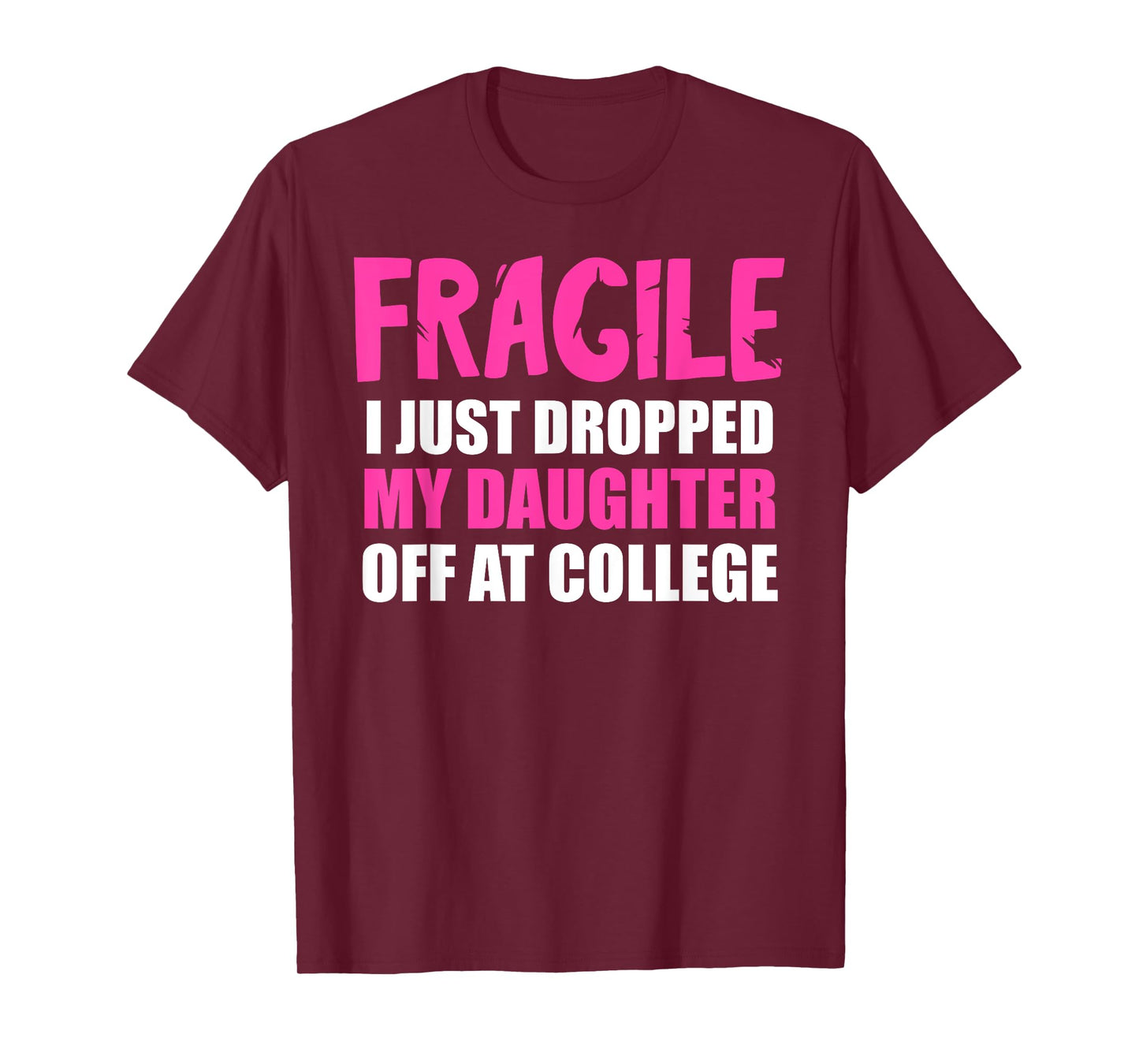 Daughter Leaving For College Drop Off Mom Fragile I Dropped T-Shirt