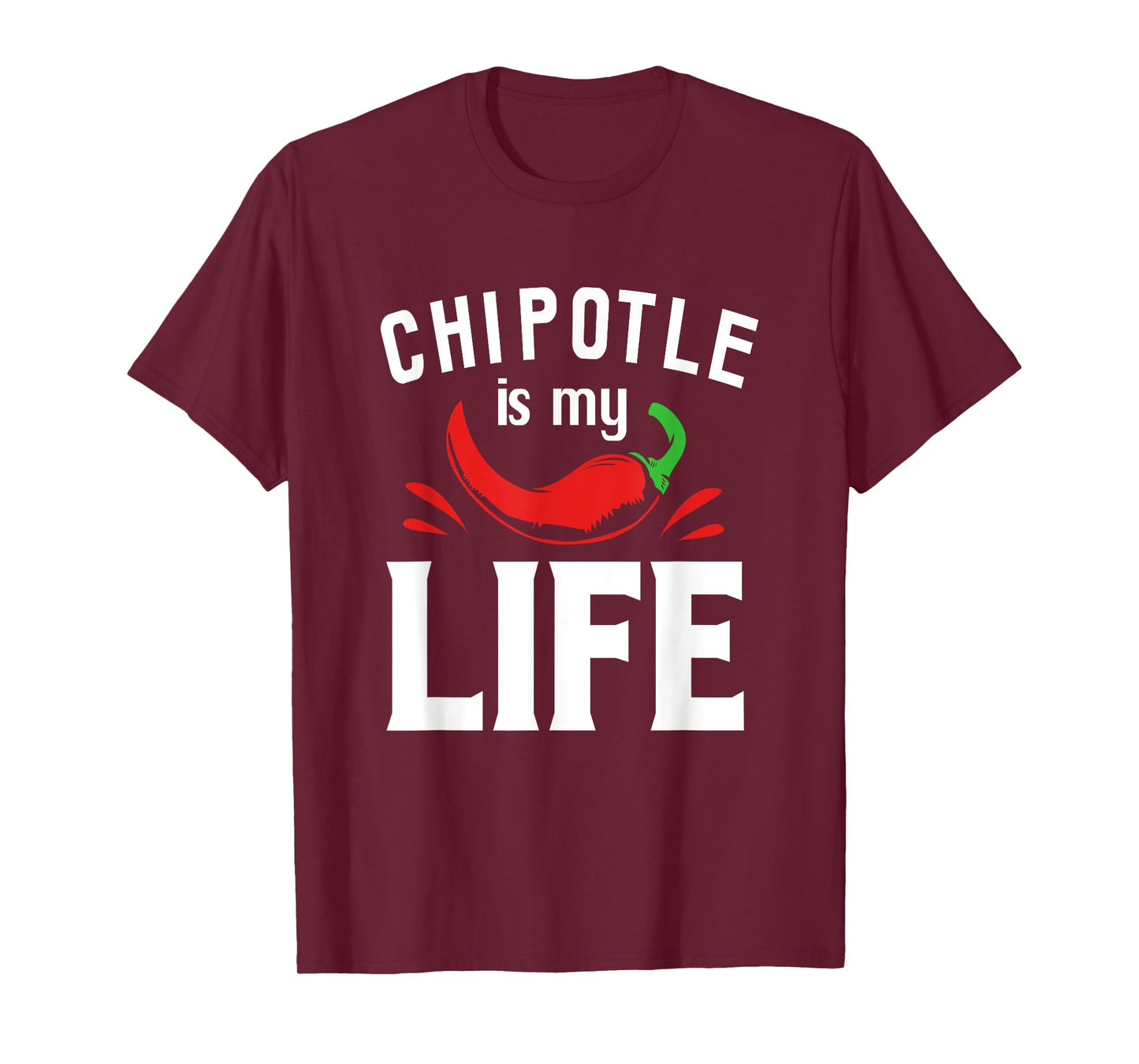 Funny Mexican Food Chipotle Is My Life T-Shirt