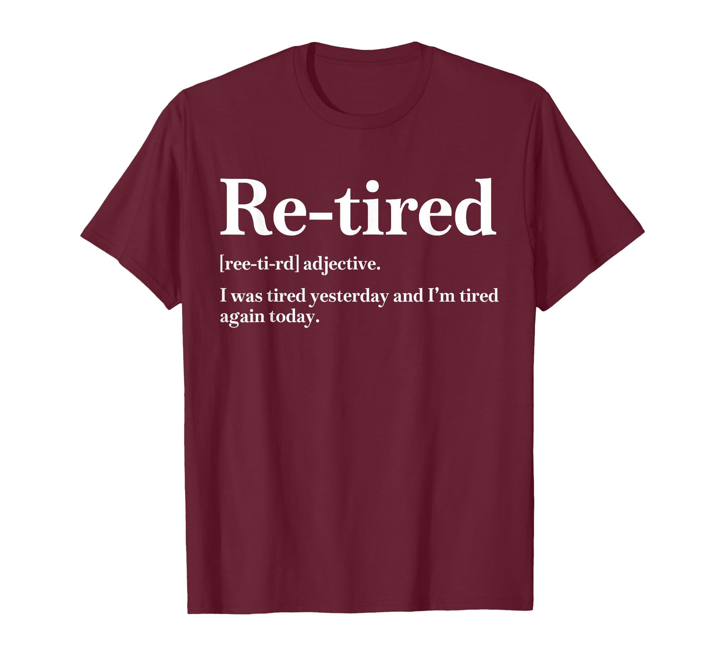 Re-Tired I was Tired Yesterday & I’m Tired Again Today Mens T-Shirt