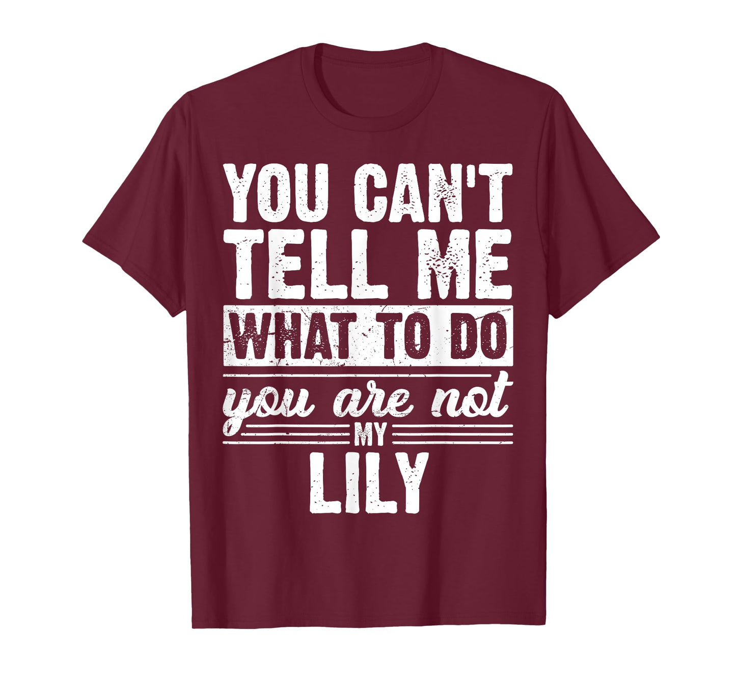 You Can't Tell Me What to Do You are Not My Lily Funny T-Shirt