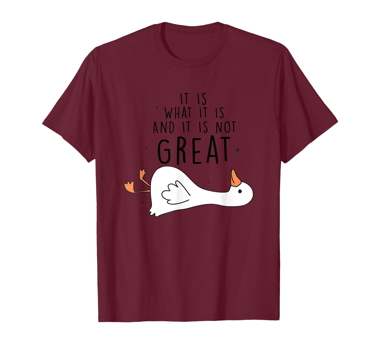 It Is What It Is And It Is Not Great Goose T-Shirt