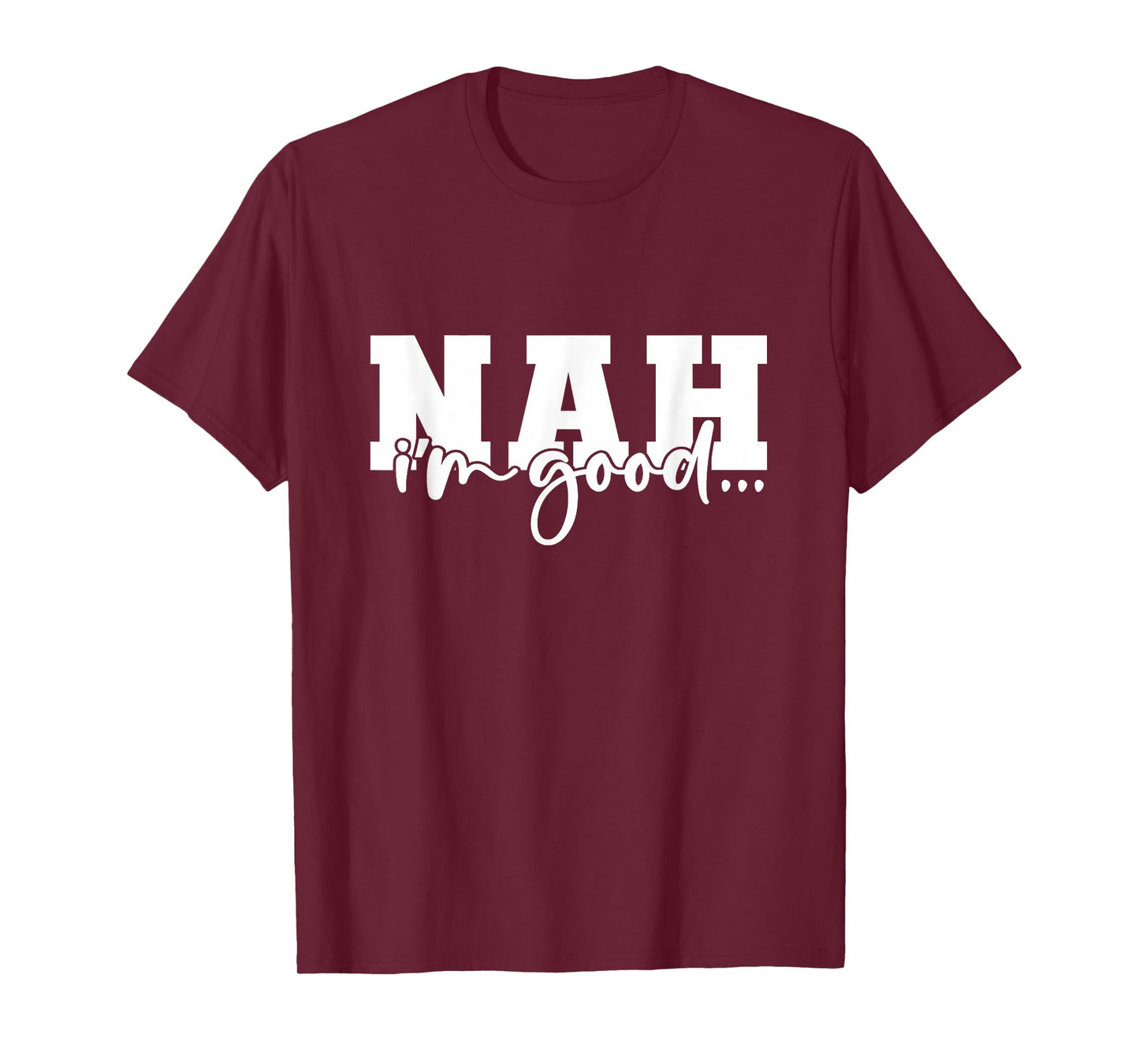 Nah I'm Good Funny Sarcastic T-Shirt