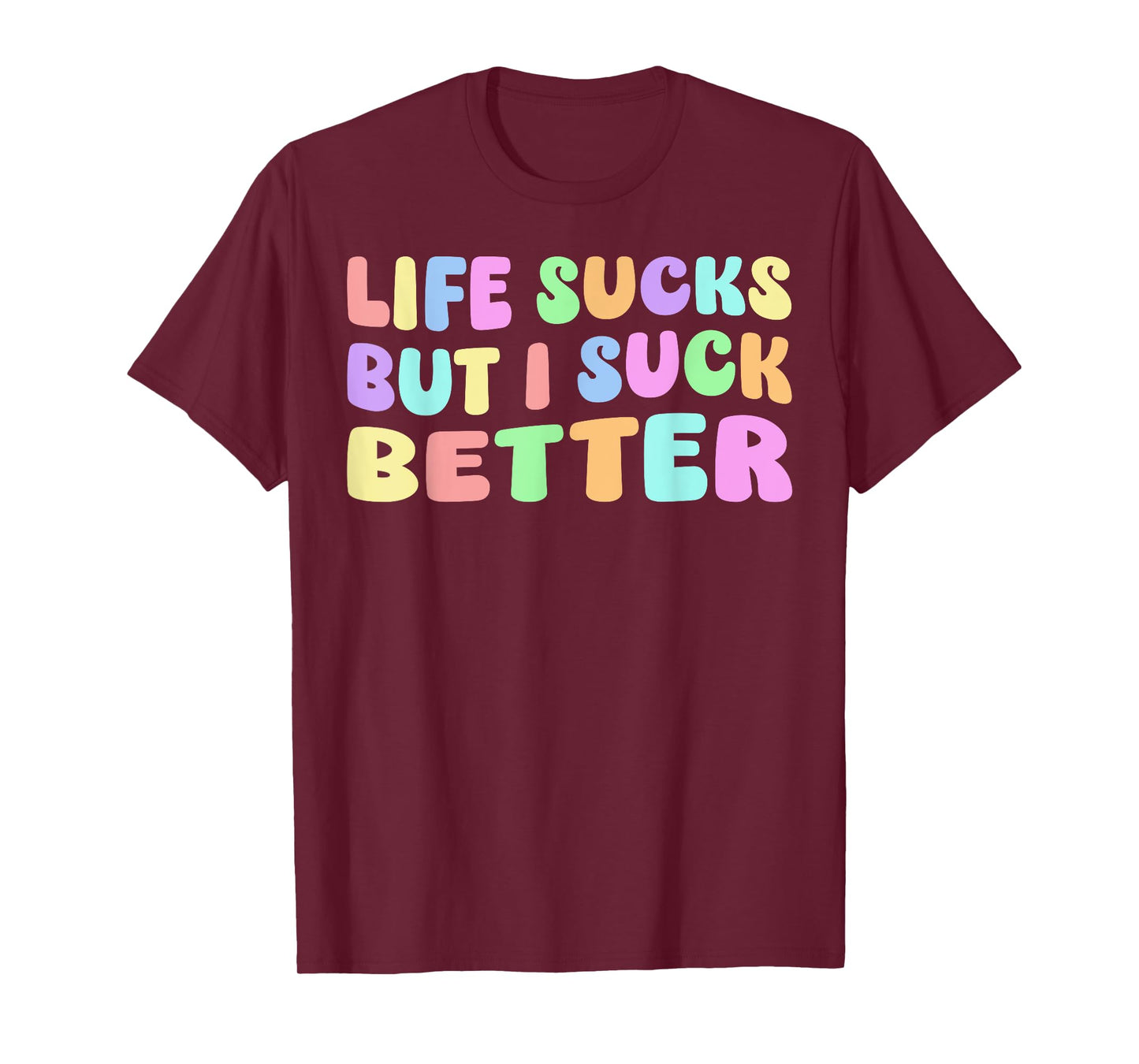 Life Sucks But I Suck Better - Funny Saying Adult Humor T-Shirt