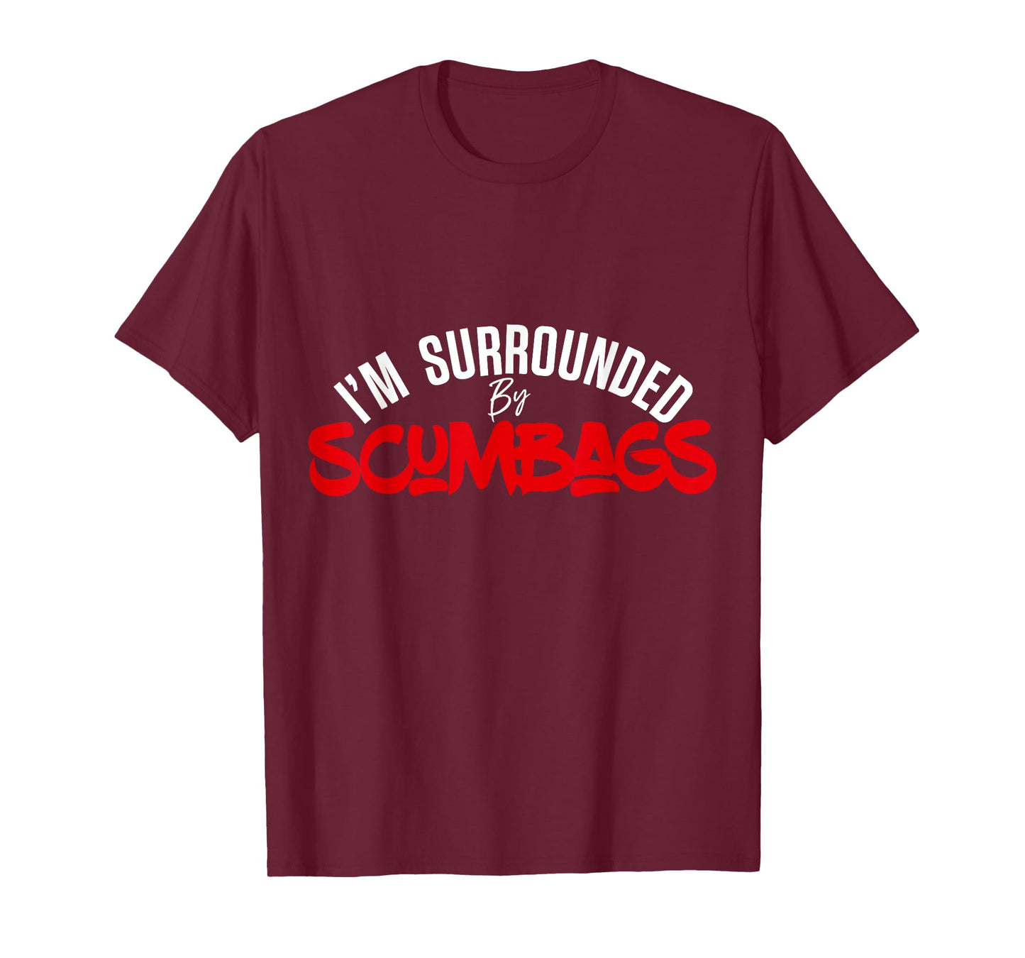 Funny Sarcastic I'm Surrounded by Scumbags T-Shirt