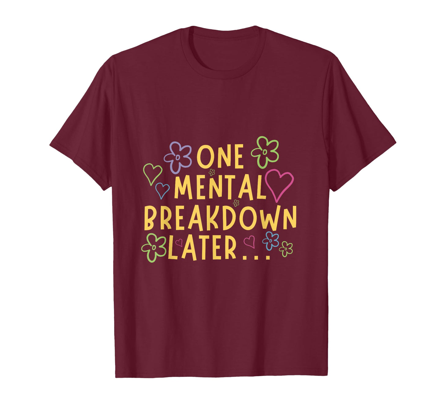 One Mental Breakdown Later… Funny Tee T-Shirt