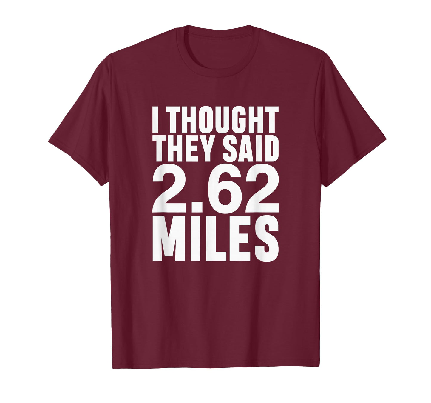 I Thought They Said 2.62 Miles Funny Marathon Race Runner T-Shirt