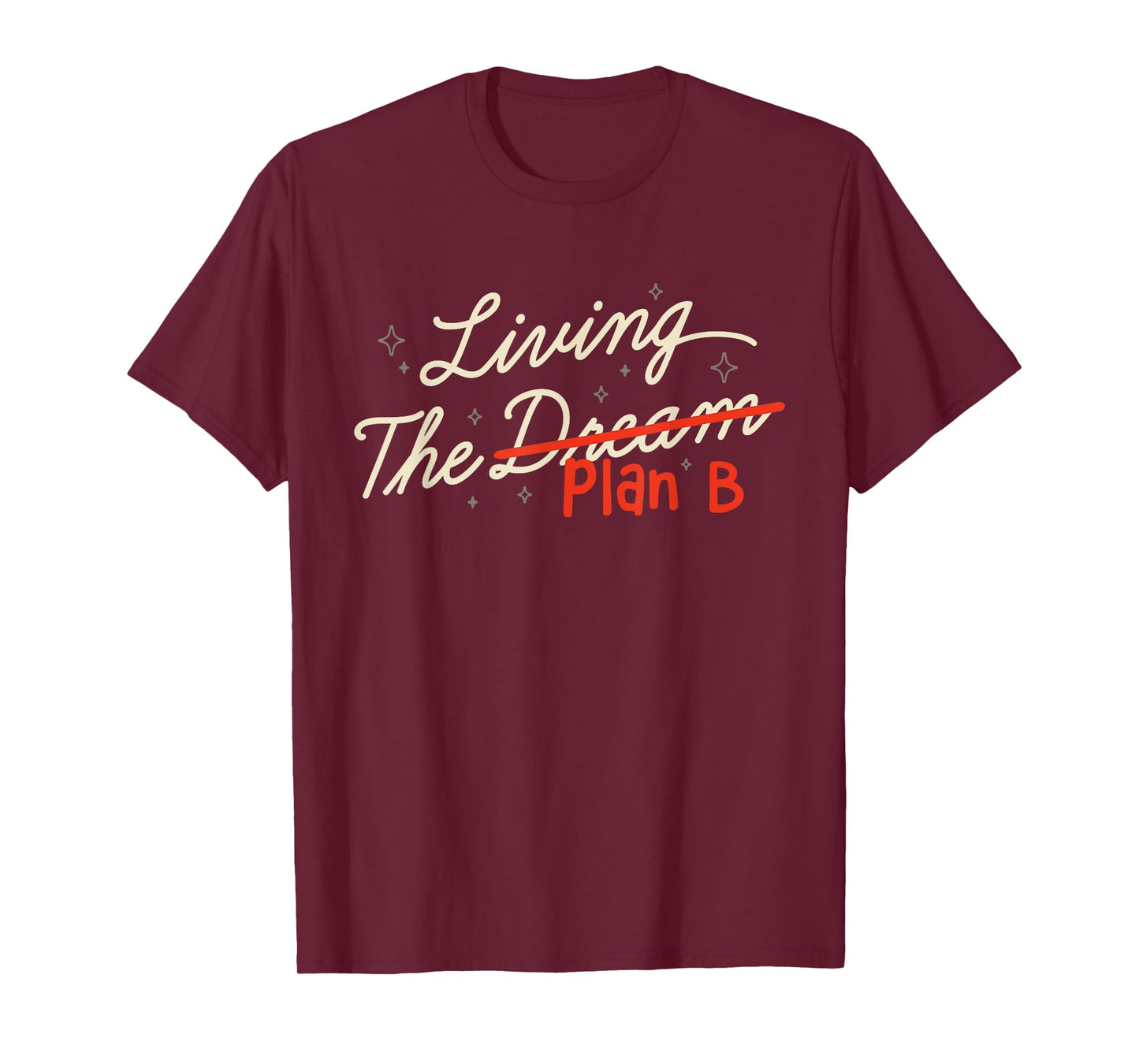 Living The Plan B and not the dream Funny Life Humor T-Shirt