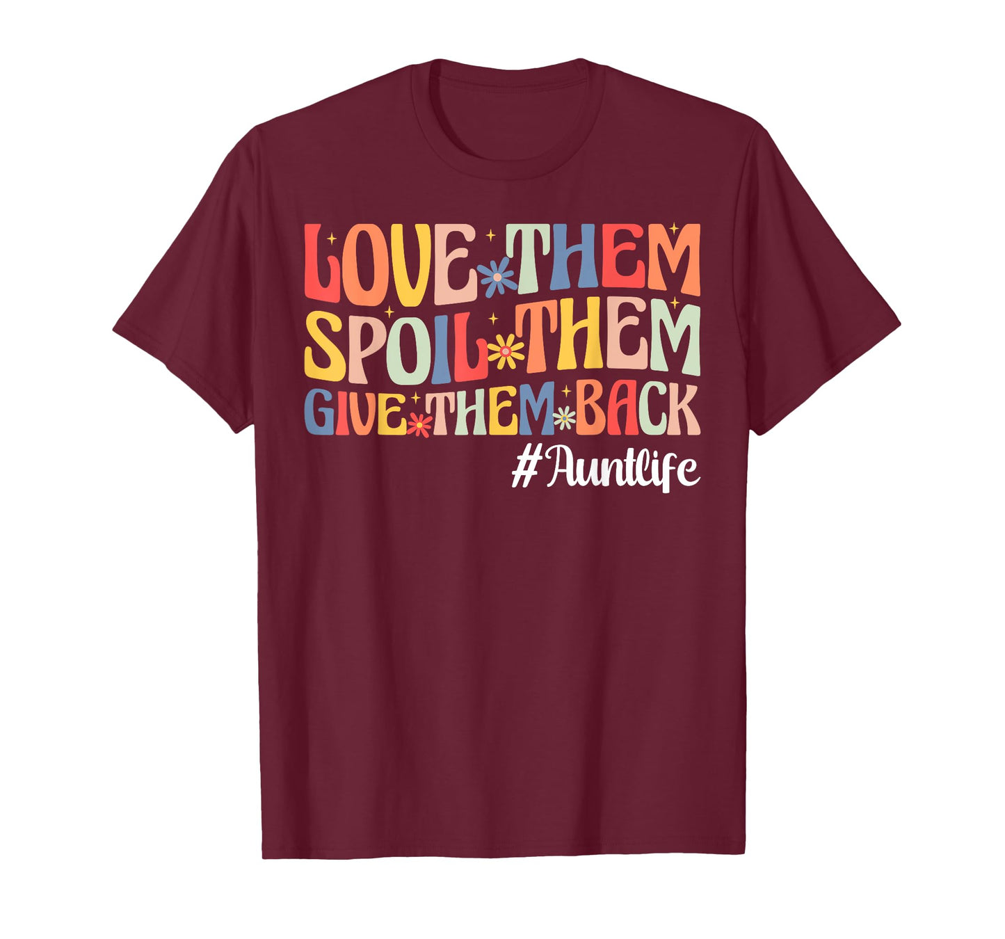 Love Them Spoil Them Give Them Back Aunt Life Auntie T-Shirt